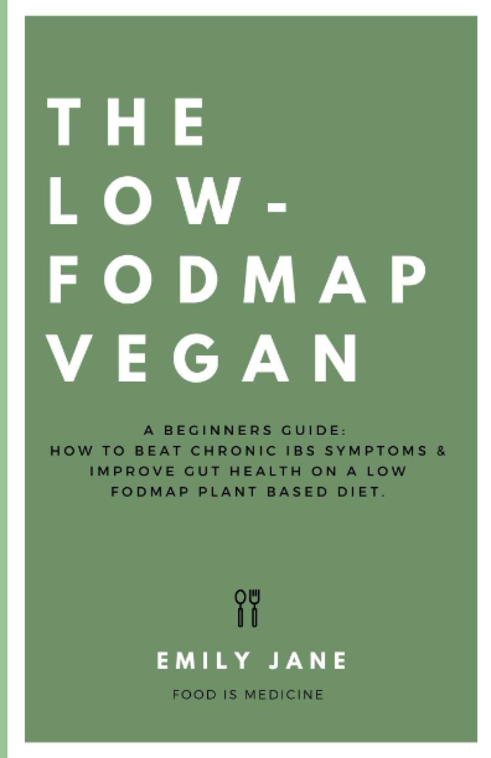 The Low Fodmap Vegan: A Beginners Guide: How To Beat Chronic IBS Symptoms & Improve Gut Health On A Low Fodmap Plant-Based Diet Health, Nutrition & Fitness