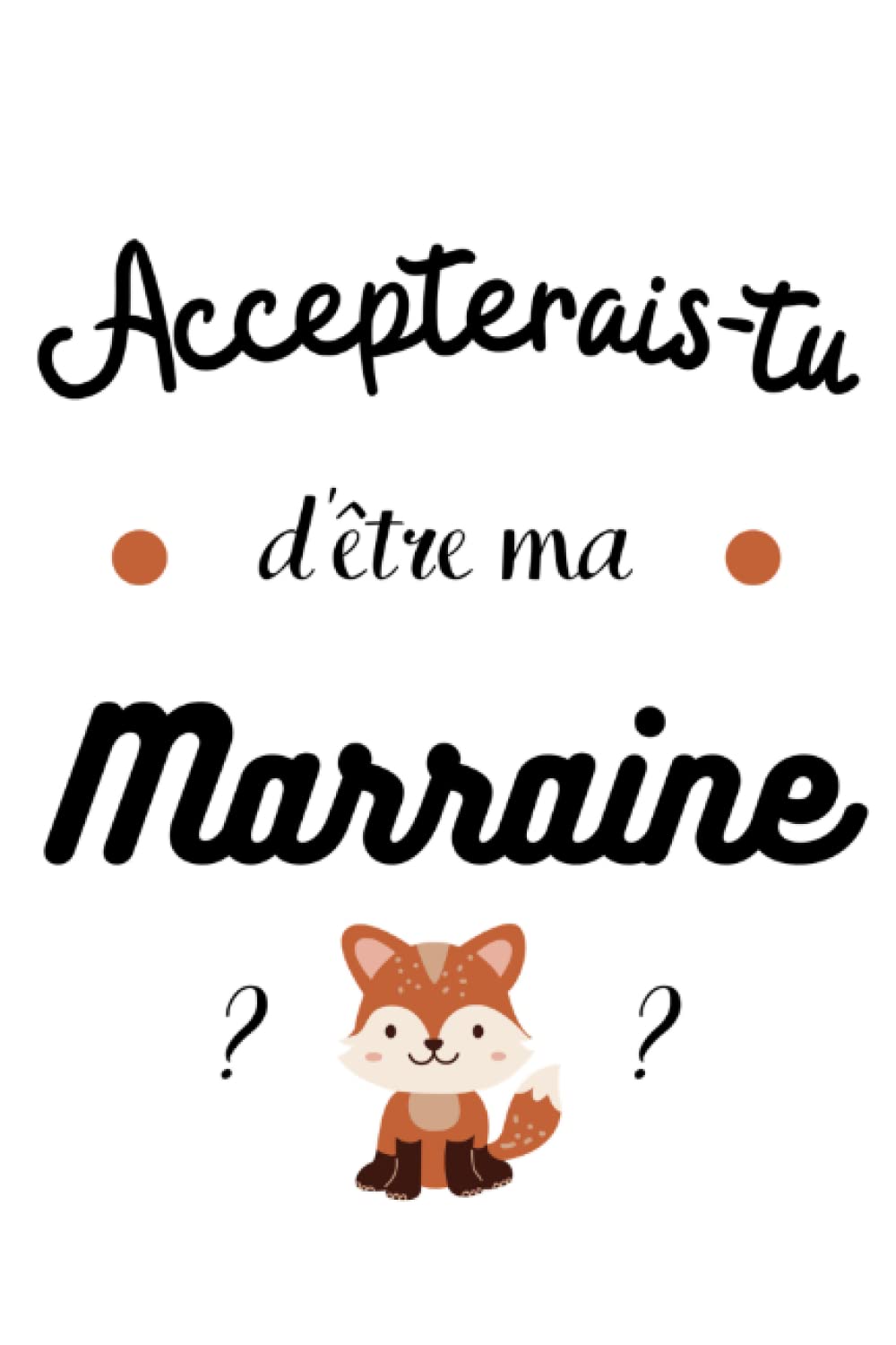 Titre: « Accepterais-tu d'être ma marraine » : carnet de notes au format 15,24 x 22,86 cm; 100 pages book