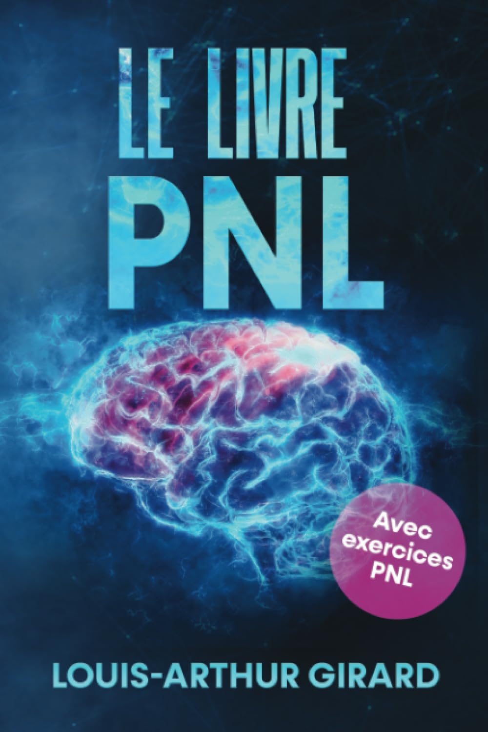 Le livre pnl: Le grand livre sur le développement personnel, le comportement humain, le intelligence emotionnelle et le pouvoir de la confiance de soi - Inclus pnl exercices Business, Finance & Career