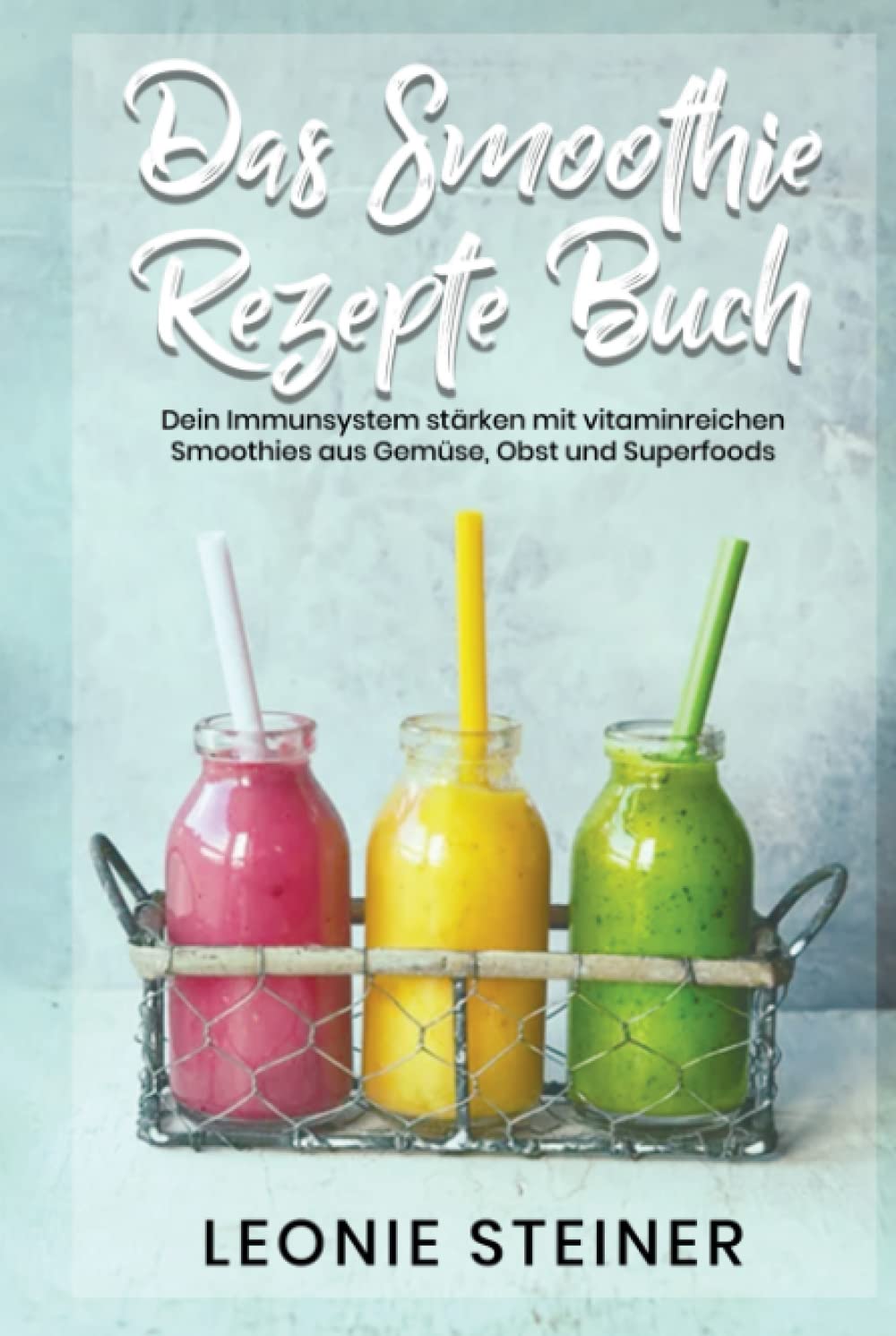 Das Smoothie Rezepte Buch: Dein Immunsystem stärken mit vitaminreichen Smoothies aus Gemüse, Obst und Superfoods Medicine