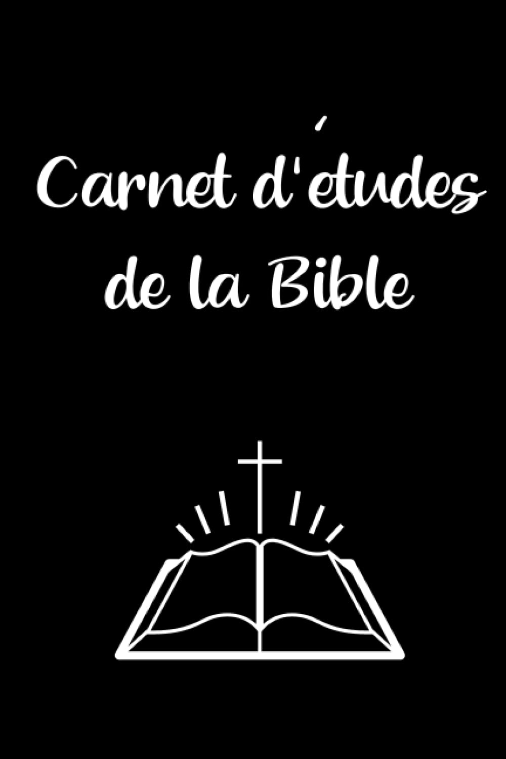 Carnet d'étude de la Bible: Cahier biblique pour inscrire vos pensées et remarques suite à la lecture de la bible |Journal pour noter vos prières , ... catholique |Cadeau pour Noel,anniversaire book
