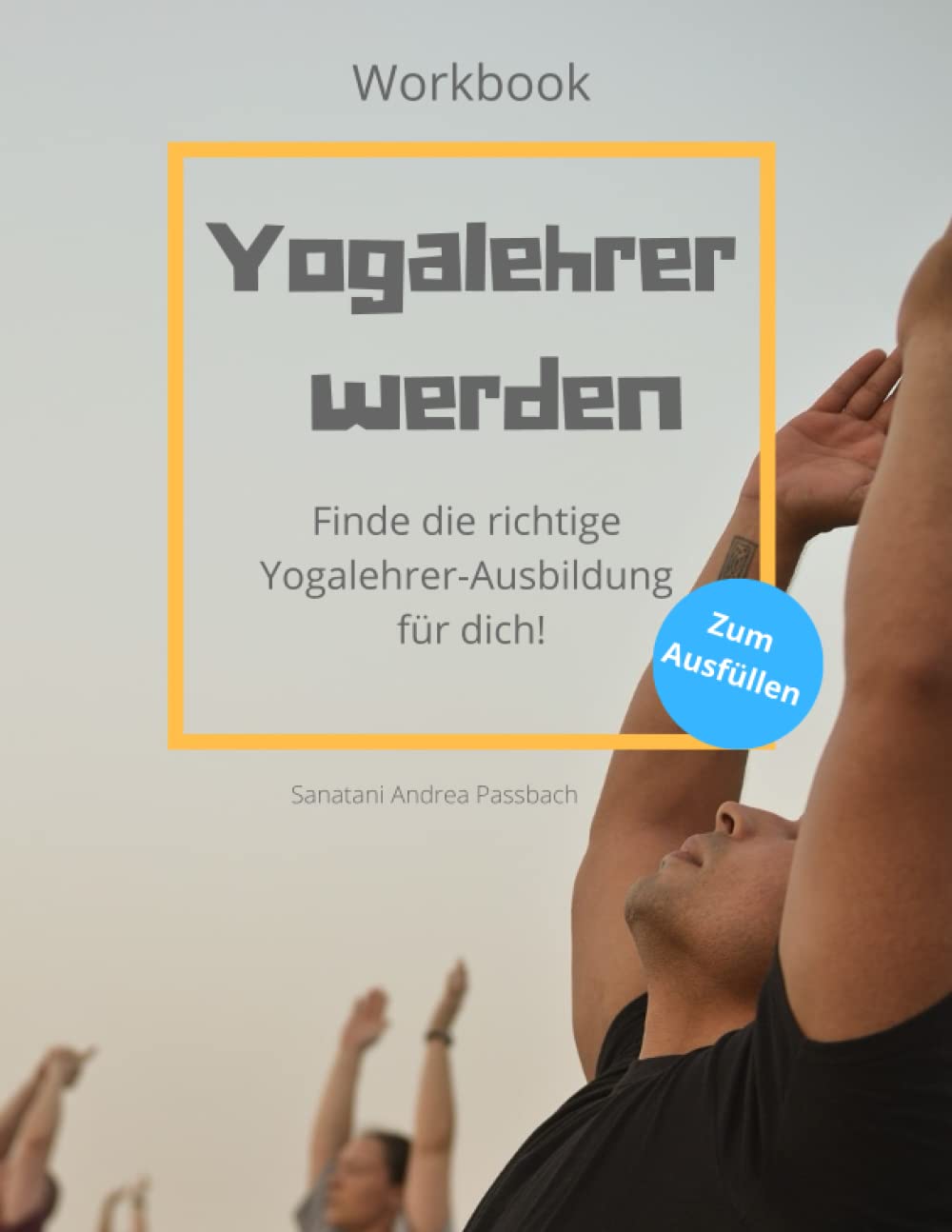 Yogalehrer werden: Arbeitsbuch, das dir hilft, die richtige Yogalehrer-Ausbildung für dich zu finden Health, Nutrition & Fitness