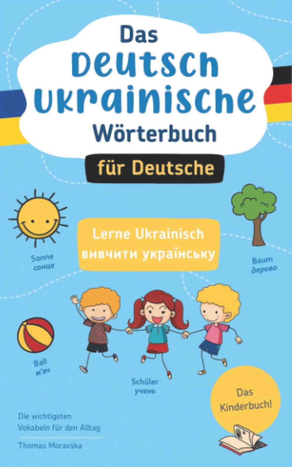 Das Deutsch-Ukrainische Wörterbuch für Deutsche: Lerne Ukrainisch I вивчити українську I Die wichtigsten Vokabeln für den Alltag I Das Kinderbuch! Education & Training