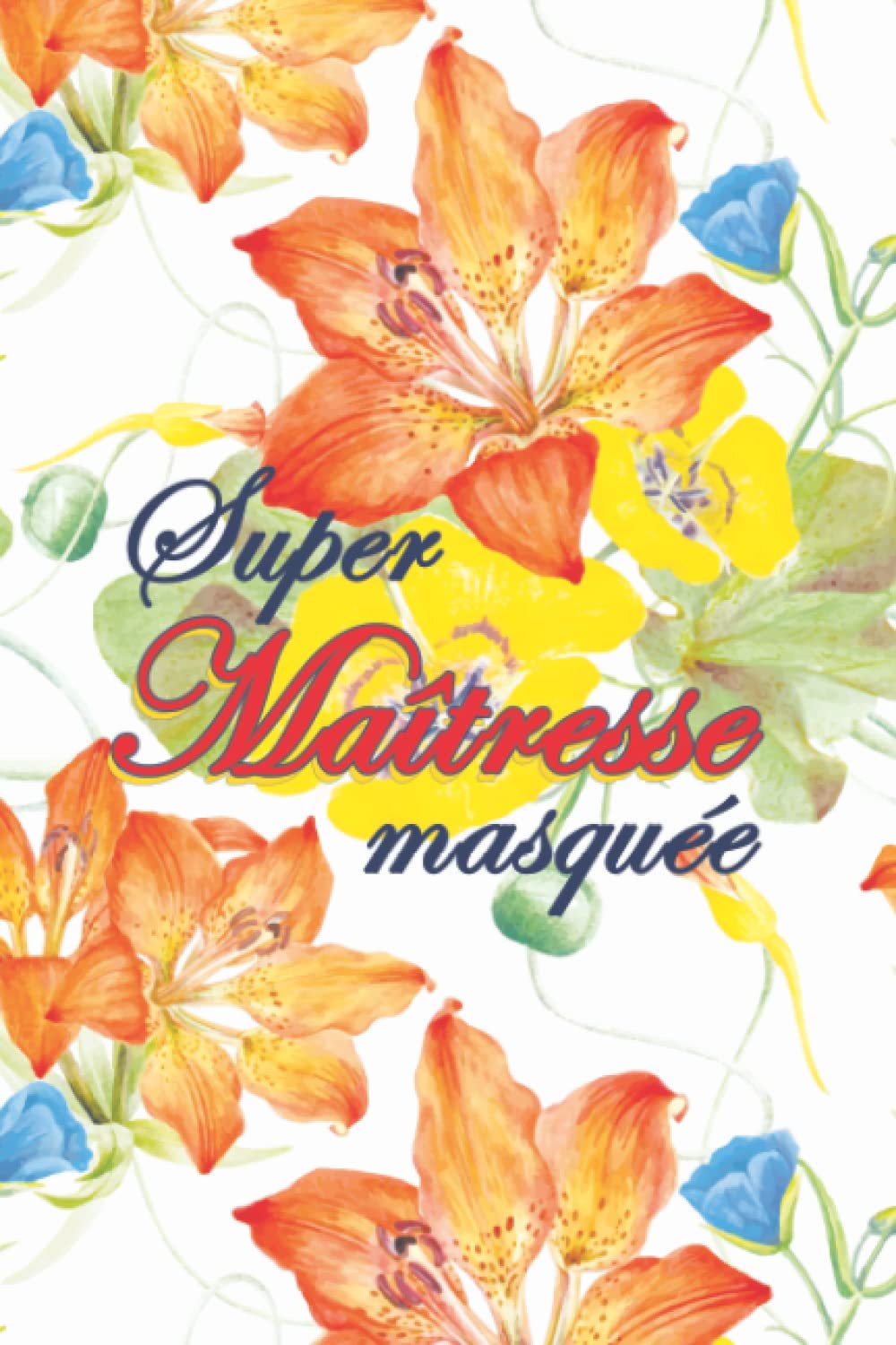 Super Maîtresse masquée: Un cadeau personnalisé pour remercier maîtresse , maître , institutrice maternelle - Carnet de notes ligné - Cadeaux enseignante pour la fin d'année book
