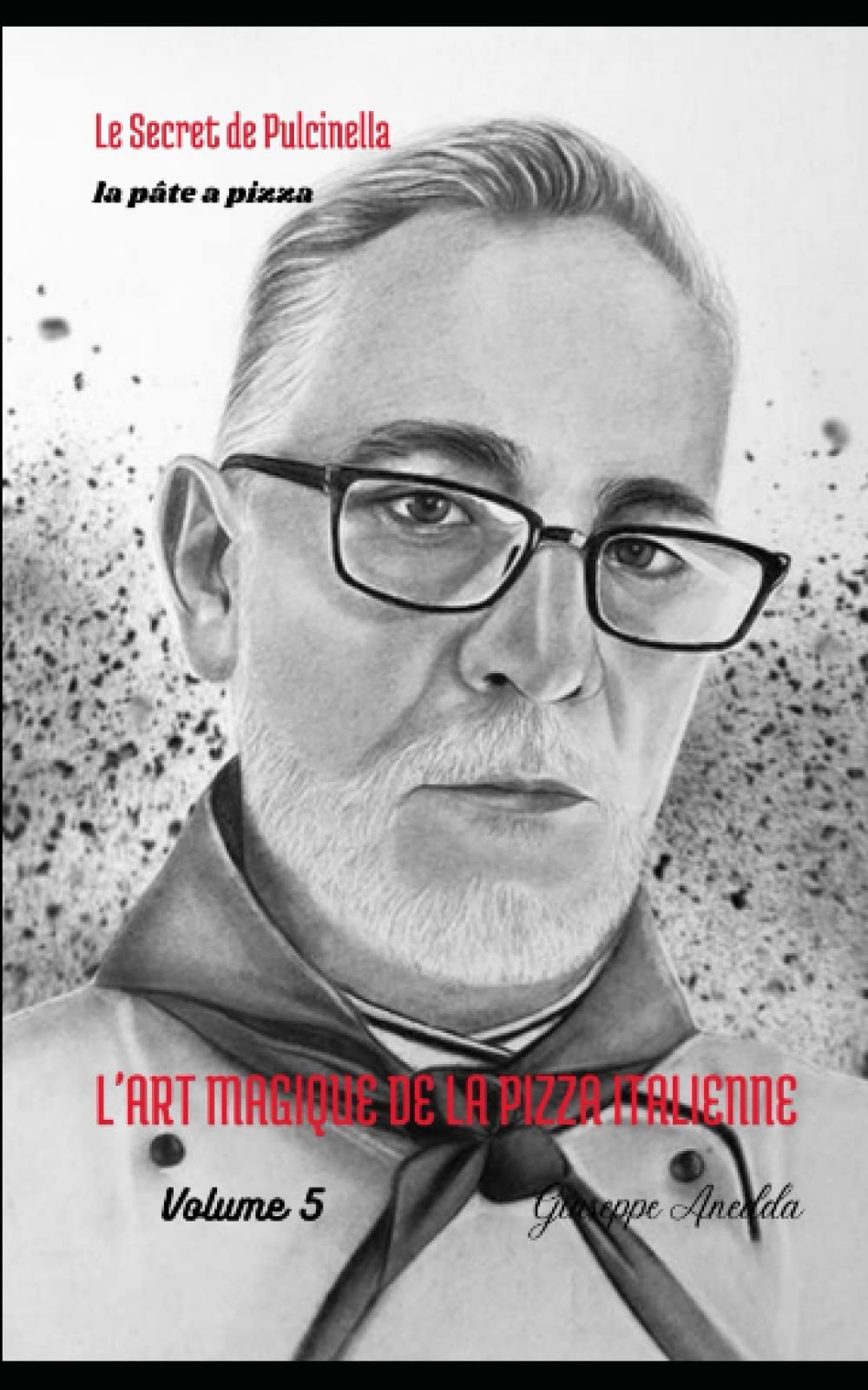 L'Art Magique della Pizza Italien: La pizza Napolitaine, la pâte a pizza Romaine, la pizza en plaque a la Romaine, la plaque de cuisson en «acier bleui», et la pizza maison. (Volume 5) book