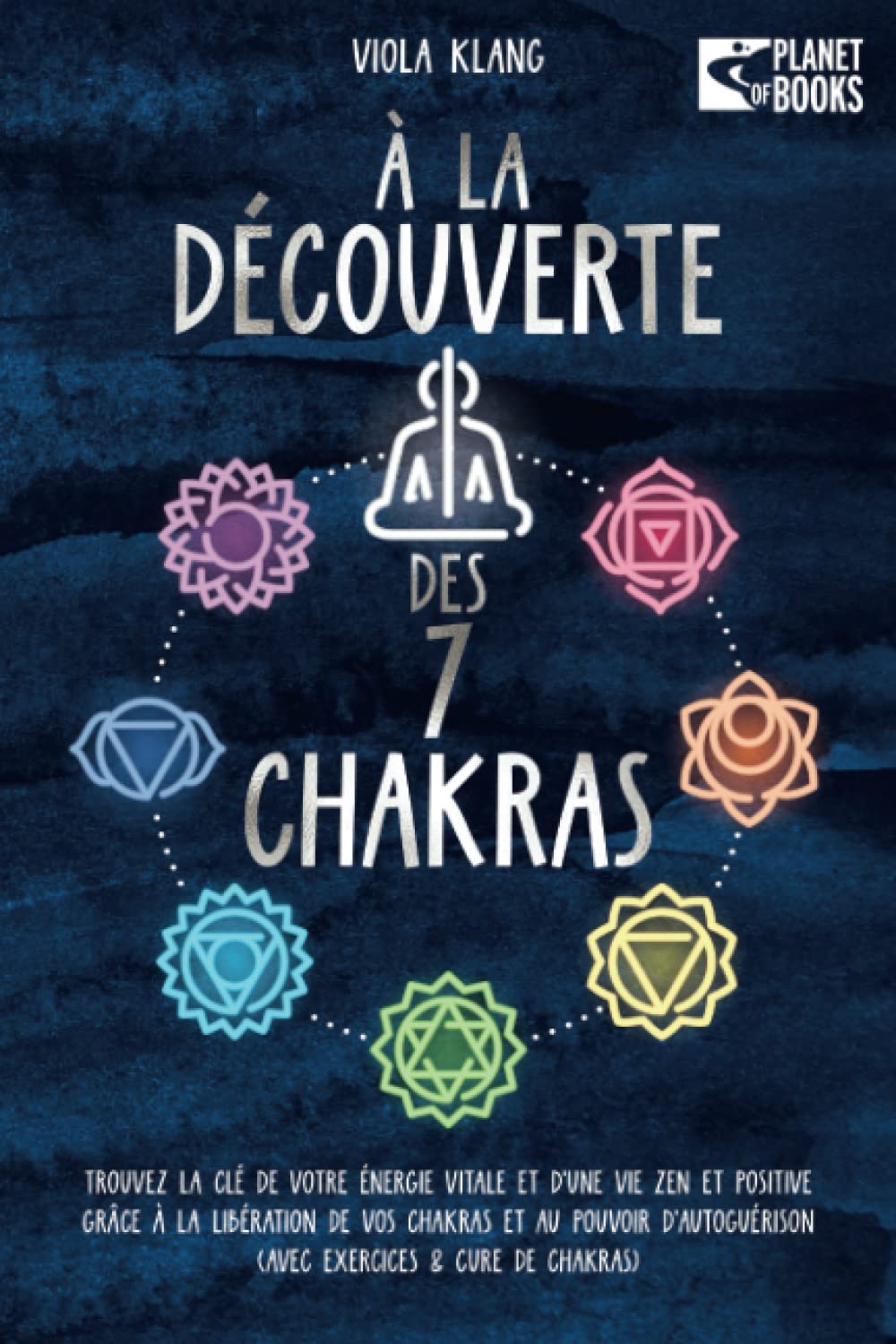 À la découverte des 7 chakras: Trouvez la clé de votre énergie vitale et d’une vie zen et positive grâce à la libération de vos chakras et au pouvoir d’autoguérison (avec exercices & cure de chakras) Lifestyle