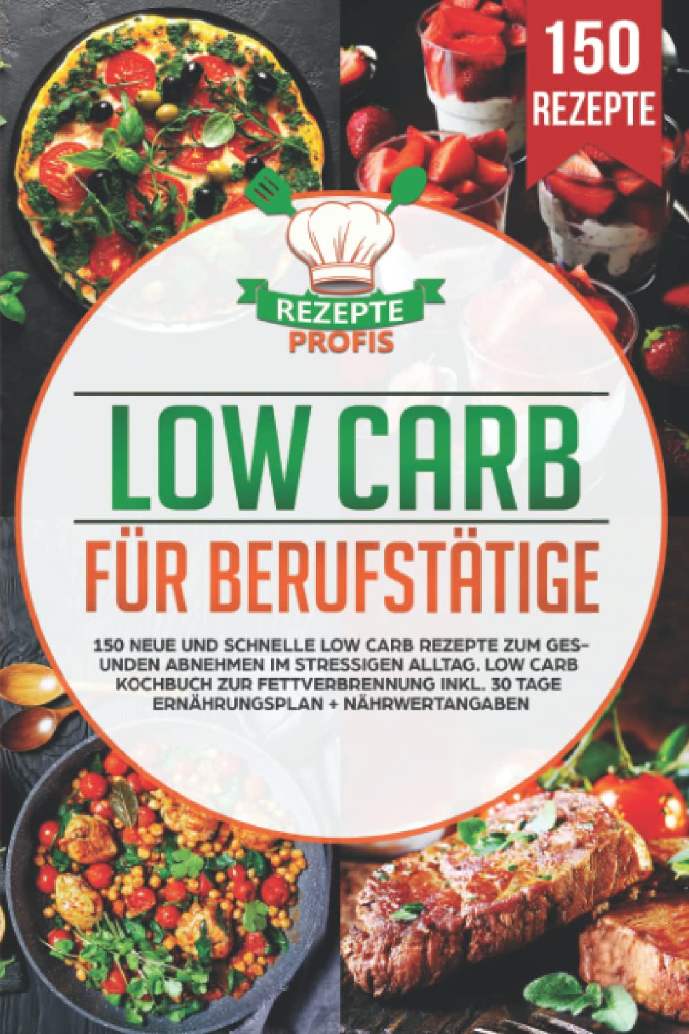 Low Carb für Berufstätige: 150 neue und schnelle Low Carb Rezepte zum gesunden Abnehmen im stressigen Alltag. Low Carb Kochbuch zur Fettverbrennung inkl. 30 Tage Ernährungsplan + Nährwertangaben Leisure, Home & Garden