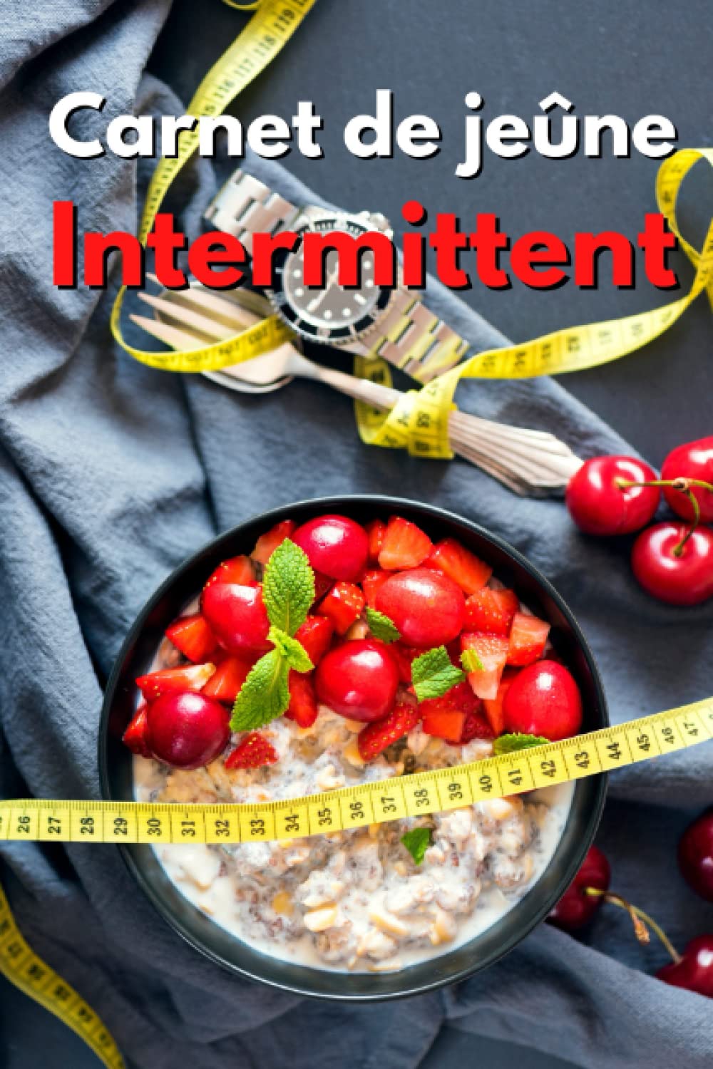 Carnet de Jeûne Intermittent: Carnet de suivi de jeûnes Intermittent - Journal de bord perte de poids - Agenda minceur à remplir -100 jours book