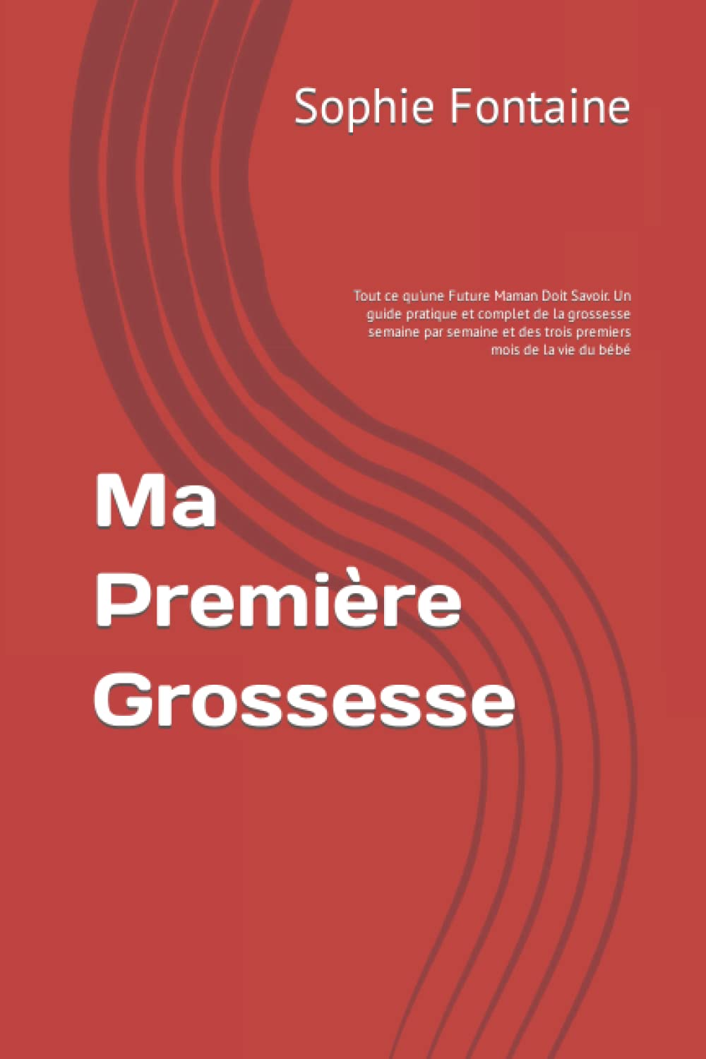 Ma Première Grossesse: Tout ce qu'une Future Maman Doit Savoir. Un guide pratique et complet de la grossesse semaine par semaine et des trois premiers mois de la vie du bébé Parents & Children