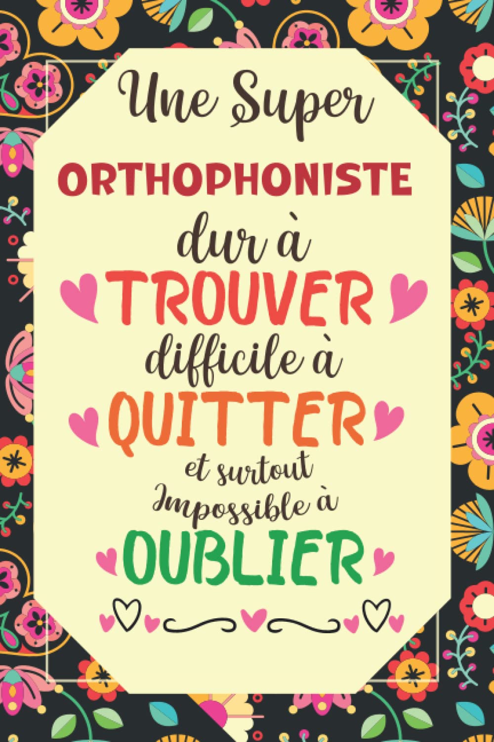 Une Super Orthophoniste est Difficile à Trouver Dur à Quitter: Carnet de Notes avec citation positive, Cadeau pour la Orthophoniste /cadeau ... des notes Pour la retaite ou anniversaire book