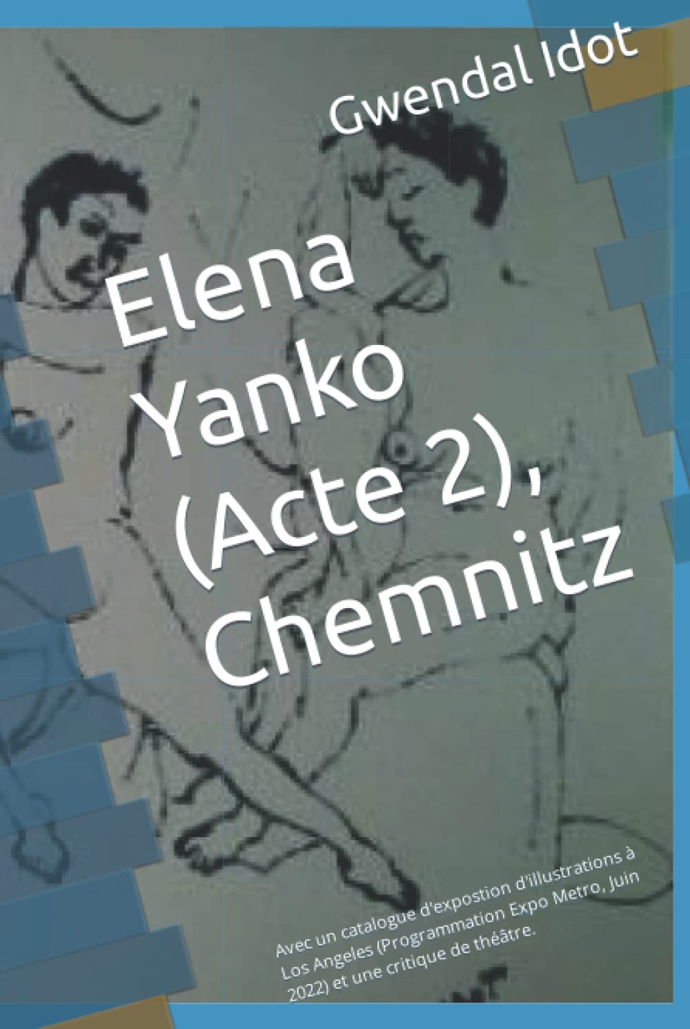 Elena Yanko (Acte 2), Chemnitz: Avec un catalogue d'expostion d'illustrations à Los Angeles (Programmation Expo Metro, Juin 2022) et une critique de théâtre. Contemporary literature