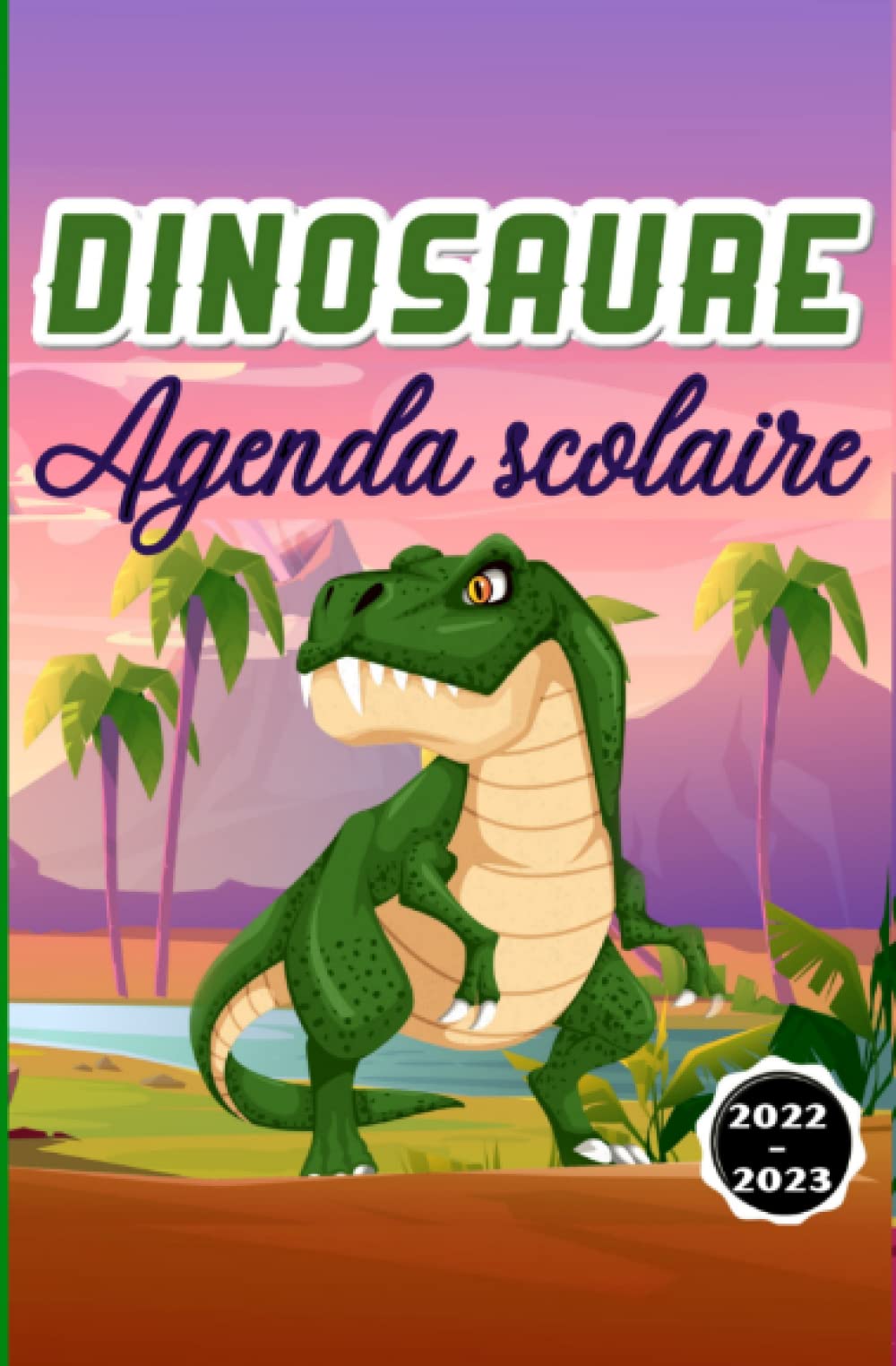 Agenda Scolaire 2022-2023 dinosaures: Agenda 2022- 2023 dinosaures : Planificateur scolaire journalier pour planifier une année scolaire réussie thème Dinosaures book
