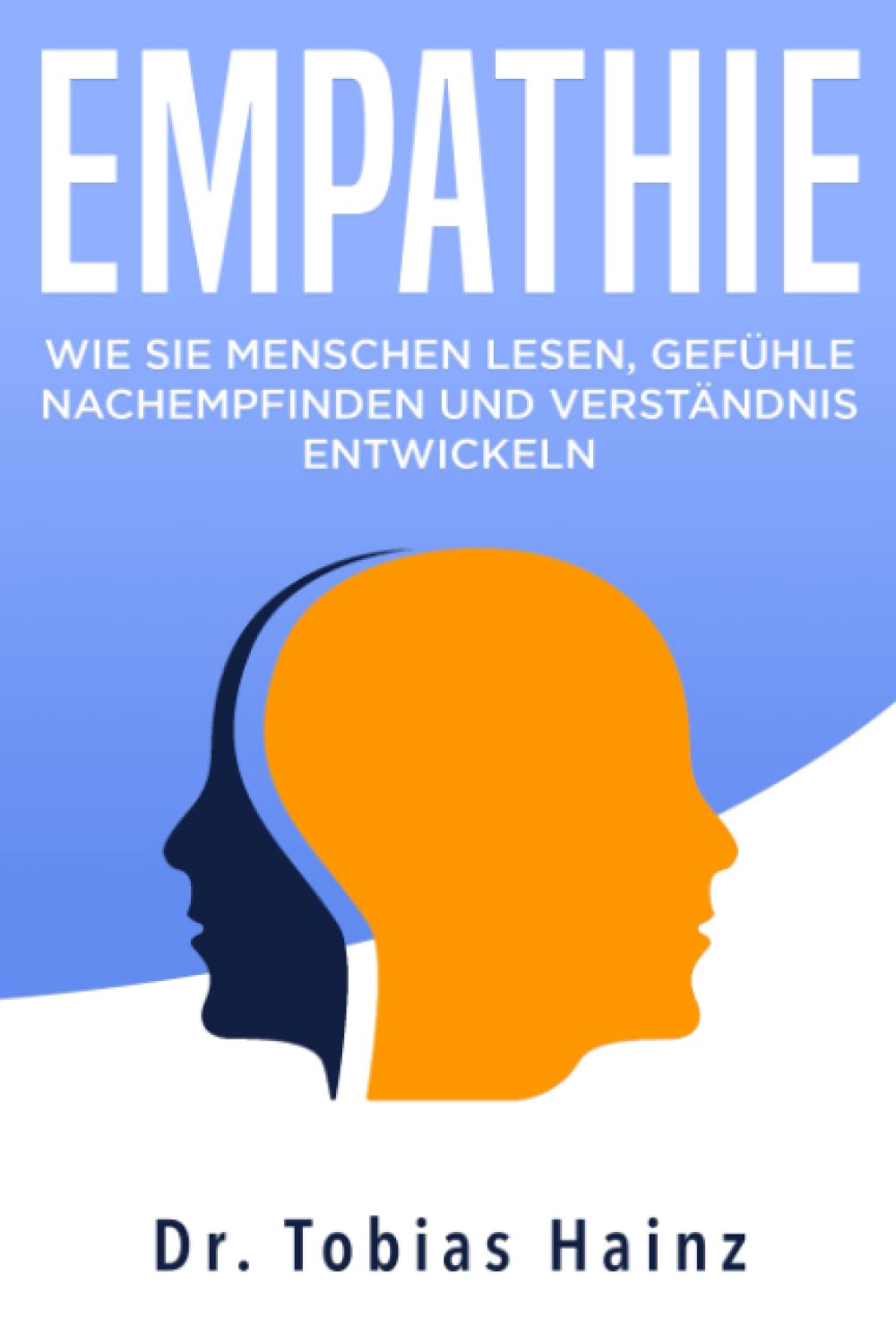 Empathie: Wie Sie Menschen lesen, Gefühle nachempfinden und Verständnis entwickeln Books