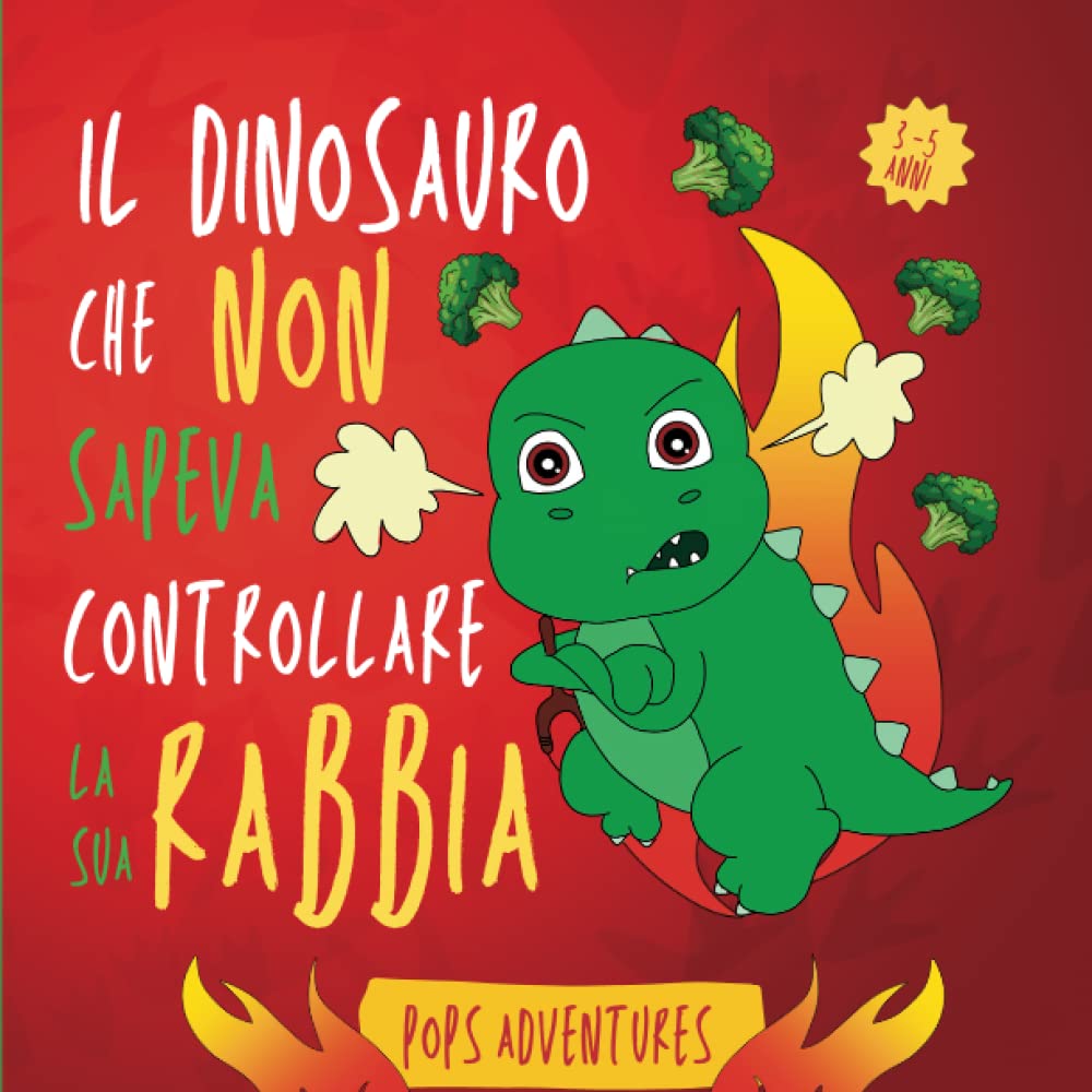 Il dinosauro che non sapeva controllare la sua rabbia: Favola illustrata in rima per bambini arrabbiati! Storia di un piccolo dinosauro che imparò a riconoscere, accettare e domare la sua rabbia Children's books