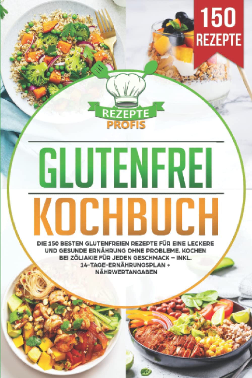 Glutenfrei Kochbuch: Die 150 besten glutenfreien Rezepte für eine leckere und gesunde Ernährung ohne Probleme. Kochen bei Zöliakie für jeden Geschmack – inkl. 14-Tage-Ernährungsplan + Nährwertangaben book