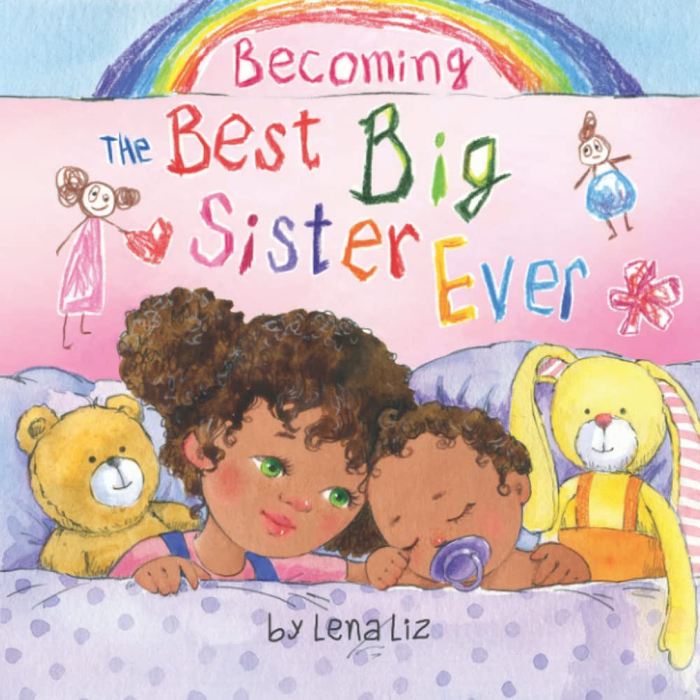 Becoming the Best Big Sister Ever: A Fun, Sweet and Adorable Rhyming Big Sister Book for Children Aged 2-8 book