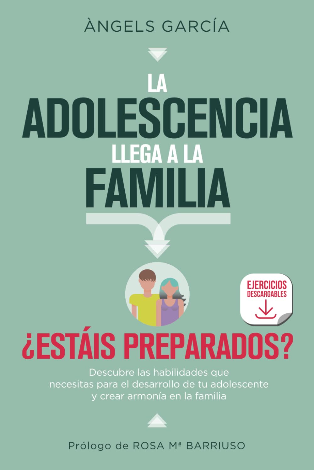 La Adolescencia llega a la Familia: Descubre las habilidades que necesitas para el desarrollo de tu adolescente y crear armonía en la familia book
