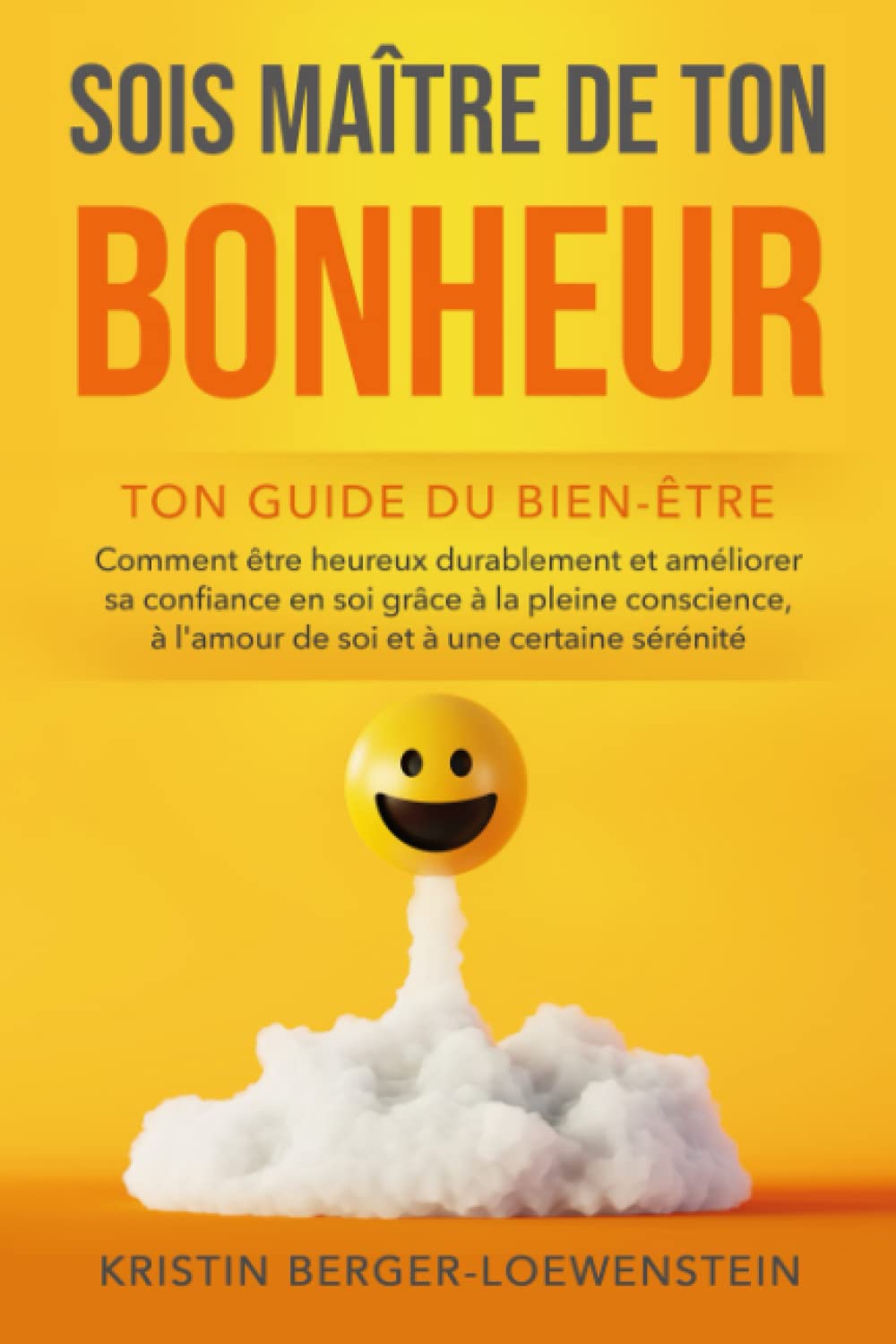 SOIS MAÎTRE DE TON BONHEUR ! - Ton guide du bien-être: Comment être heureux durablement et améliorer sa confiance en soi grâce à la pleine conscience, à l'amour de soi et à une certaine sérénité Lifestyle