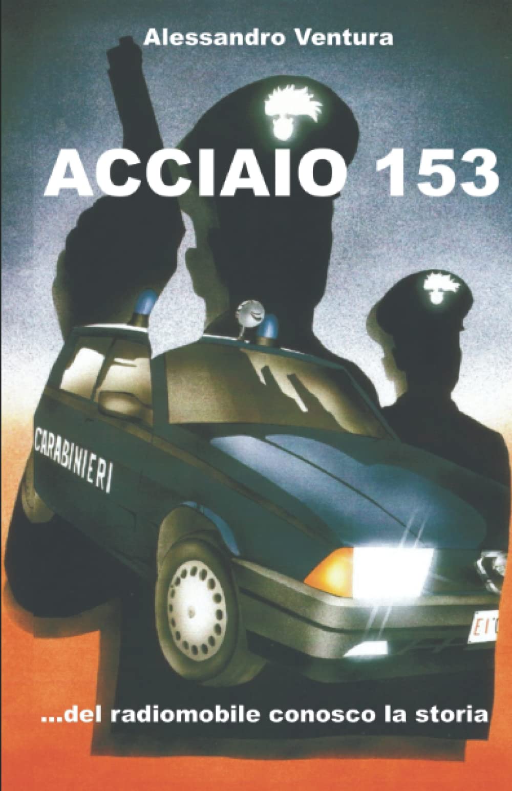 Alessandro Ventura ACCIAIO 153: ...del Radiomobile conosco la storia book