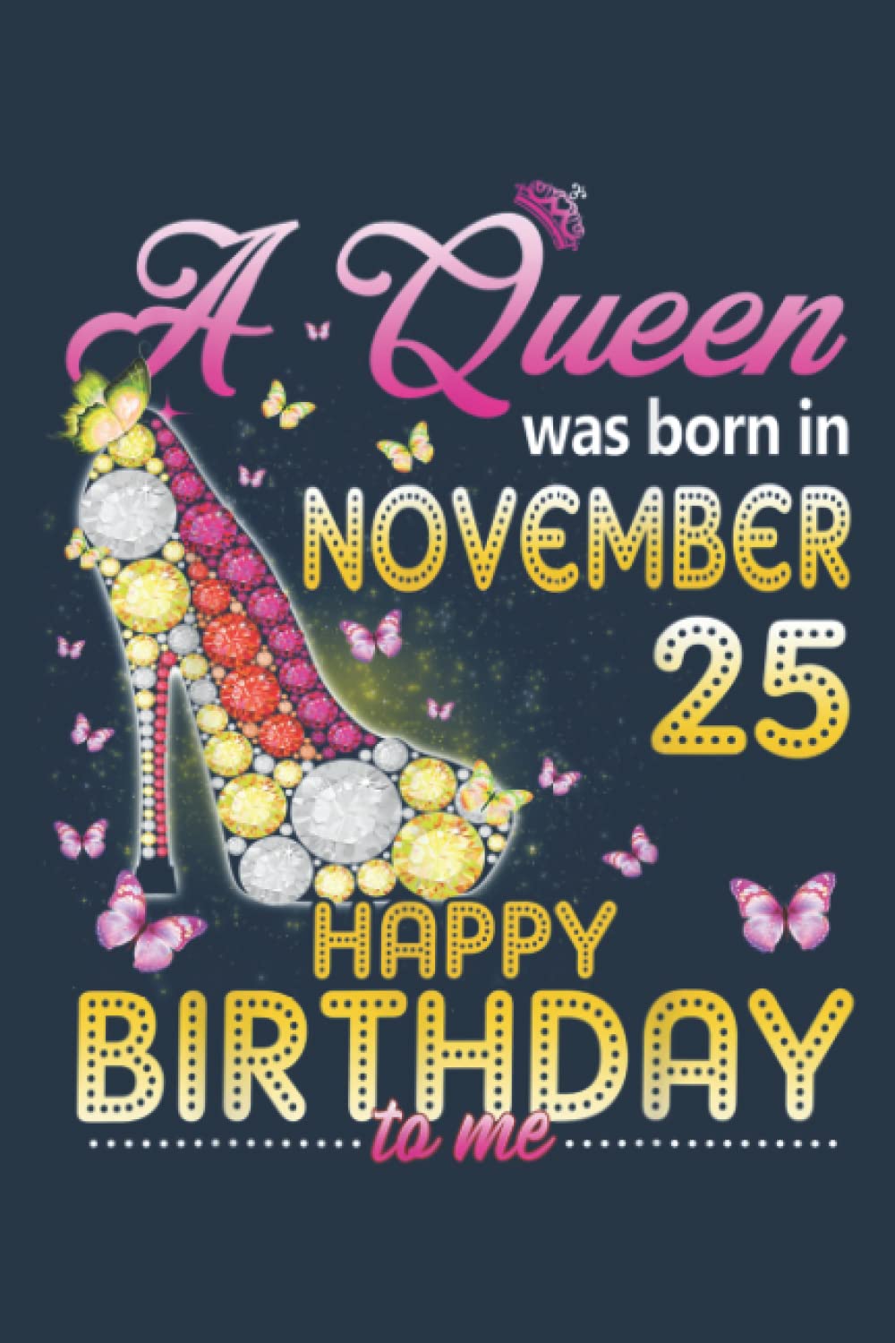 A Queen Was Born In November 25th Happy Birthday To Me 25 Funny: To do list notebook, 120 pages, Premium cover design, format 6.0 x 9.0 inches pages Memories