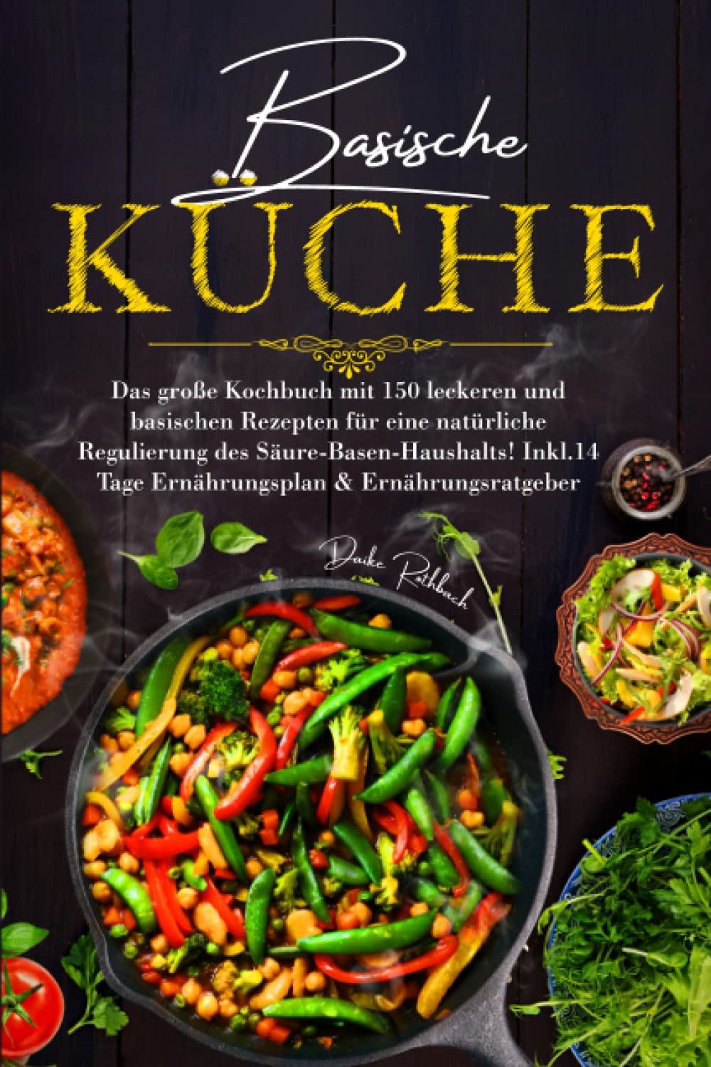 Basische Küche: Das große Kochbuch mit 150 leckeren und basischen Rezepten für eine natürliche Regulierung des Säure-Basen-Haushalts! Inkl. 14 Tage Ernährungsplan & Ratgeber. Health, Nutrition & Fitness