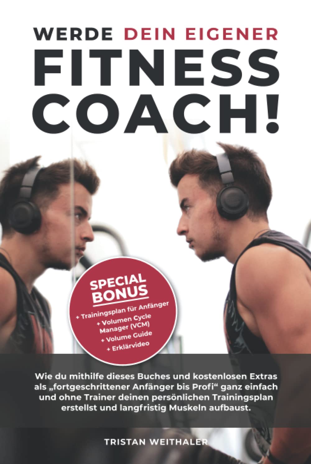 Werde dein eigener FITNESS COACH!: Wie du mithilfe dieses Buches und kostenlosen Extras als Anfänger - Profi ganz einfach und ohne Trainer deinen ... erstellst und langfristig Muskeln aufbaust. Leisure & Fun