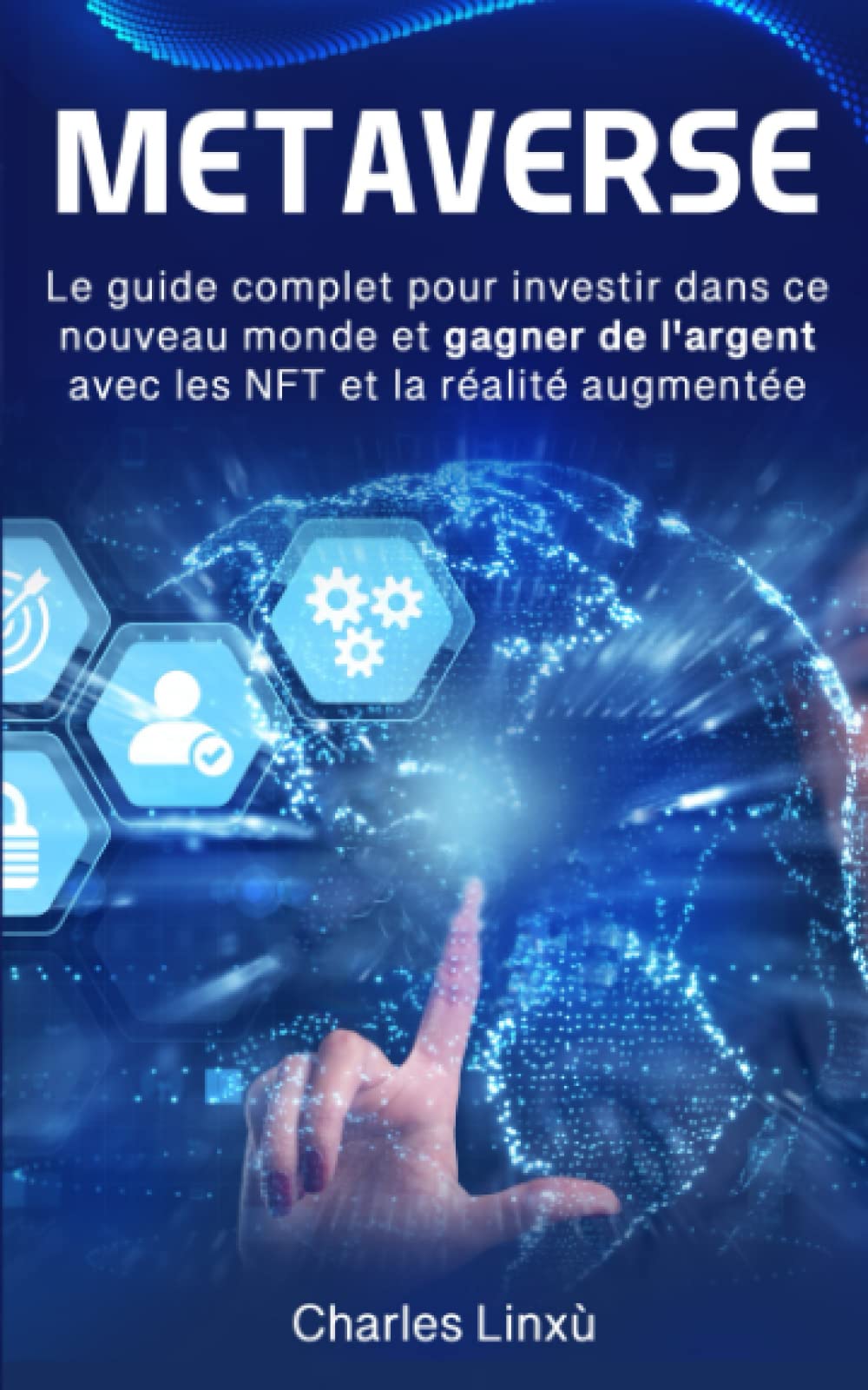 METAVERSE: Le guide complet pour investir dans ce nouveau monde et gagner de l'argent avec les NFT et la réalité augmentée Business & Technology