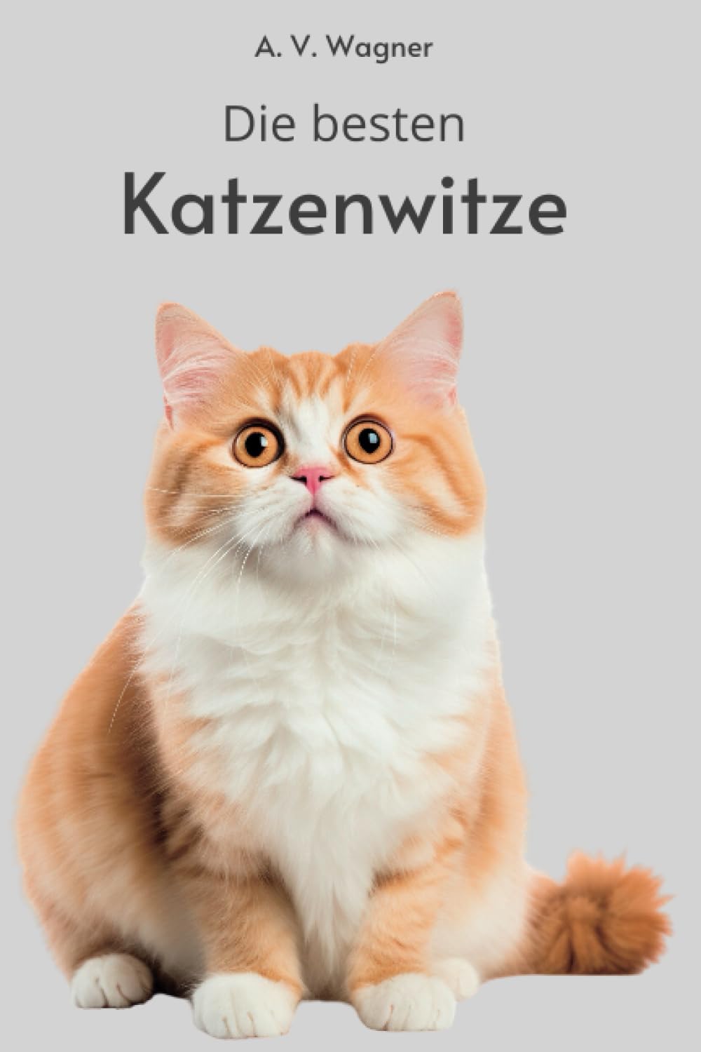 Die besten Katzenwitze: Das lustige Katzen Witzbuch Pets