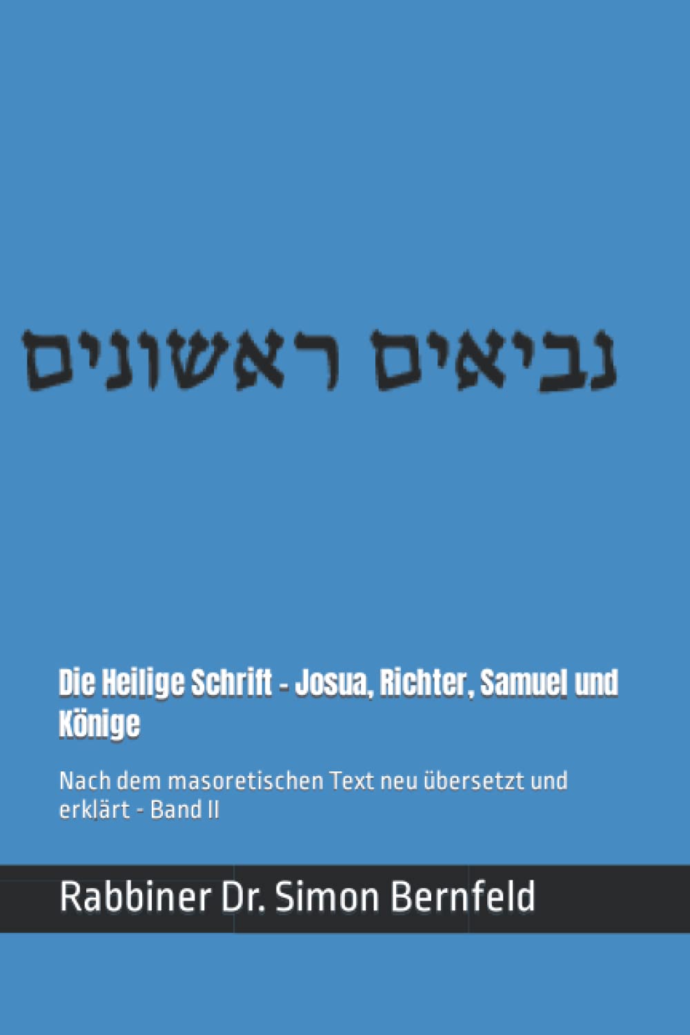 Die Heilige Schrift - Josua, Richter, Samuel und Könige - נביאים ראשונים: Nach dem masoretischen Text neu übersetzt und erklärt - Band II Religion & Esotericism