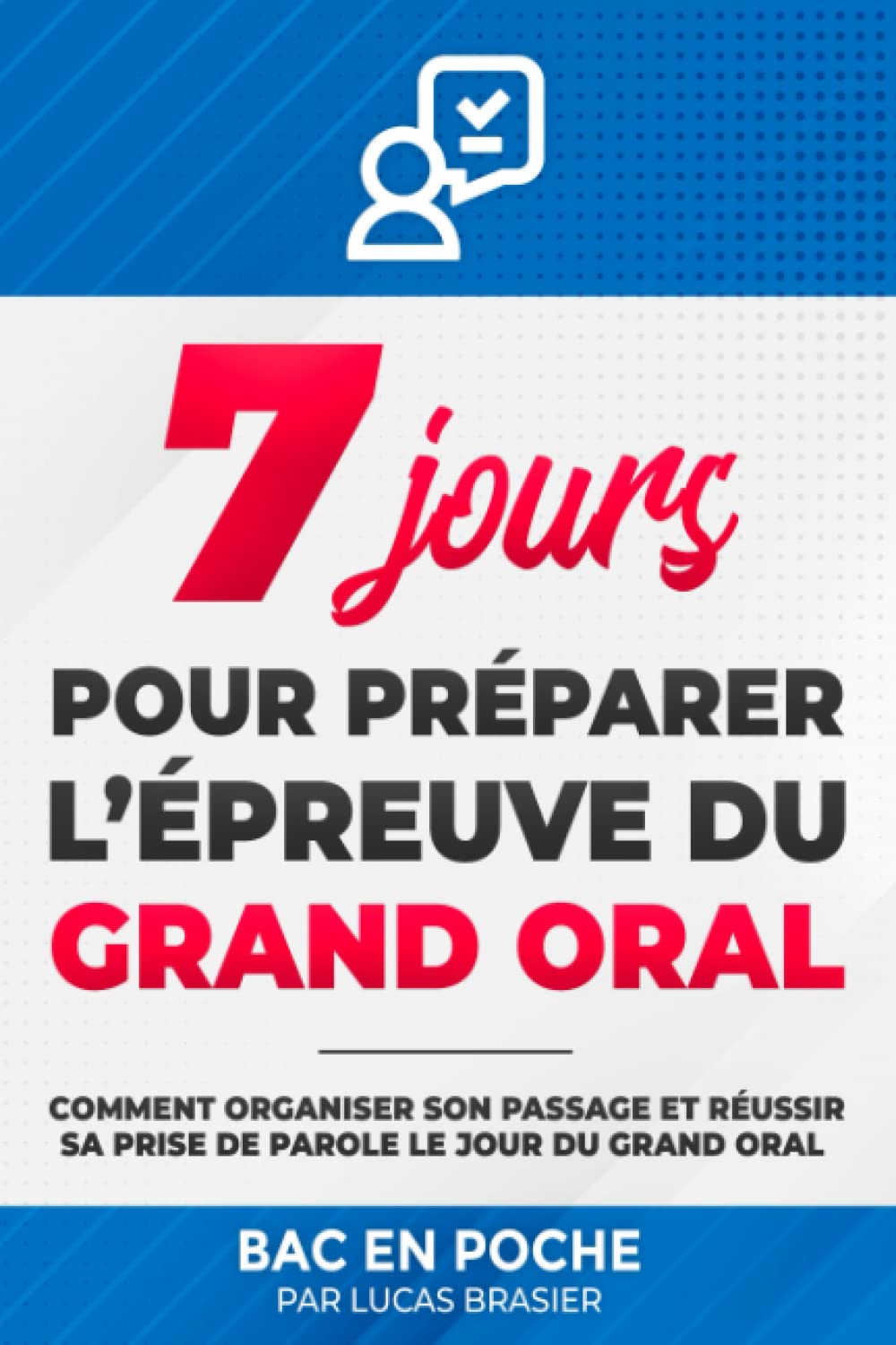 7 jours pour préparer l'épreuve du Grand oral: Comment organiser son passage et réussir sa prise de parole le jour du Grand oral Study Guides