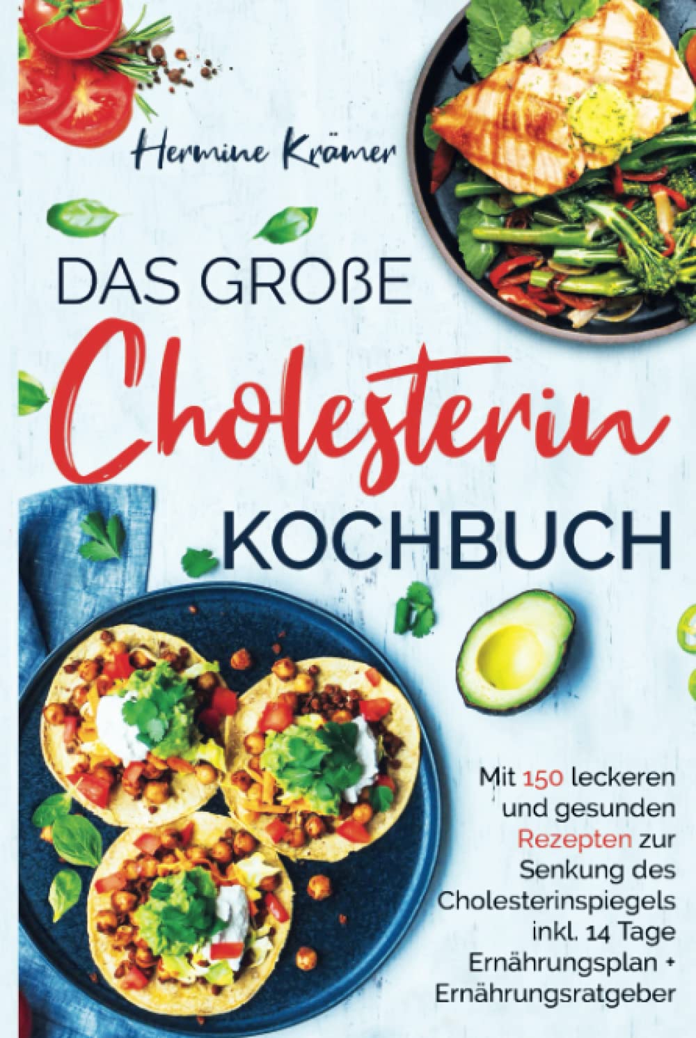 Das große Cholesterin Kochbuch: Mit 150 leckeren & gesunden Rezepten zur Senkung des Cholesterinspiegels inkl. 14 Tage Ernährungsplan & Ratgeber. 2. Auflage book