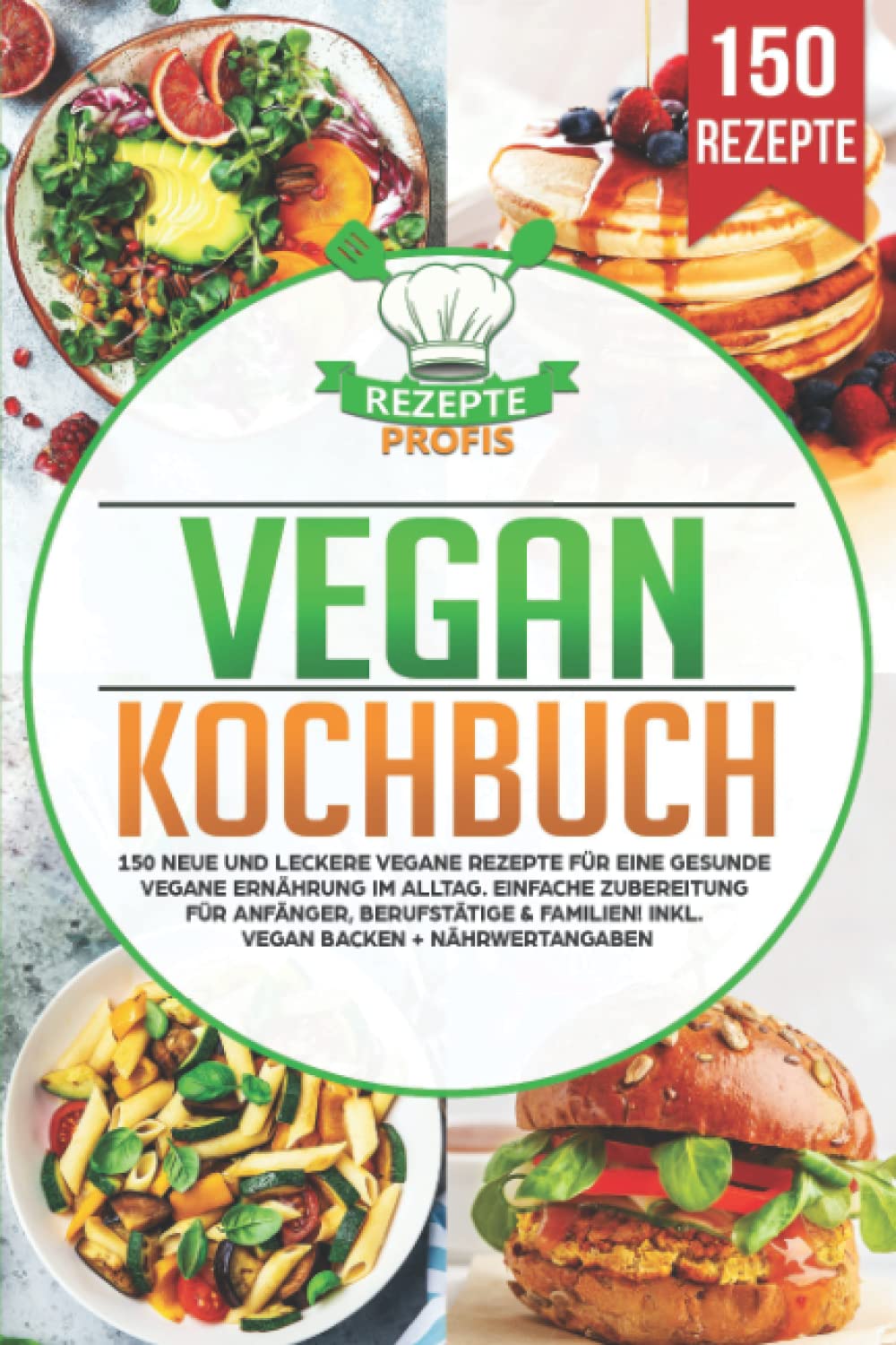 Vegan Kochbuch: 150 neue und leckere vegane Rezepte für eine gesunde vegane Ernährung im Alltag. Einfache Zubereitung für Anfänger, Berufstätige & Familien! Inkl. vegan backen + Nährwertangaben book