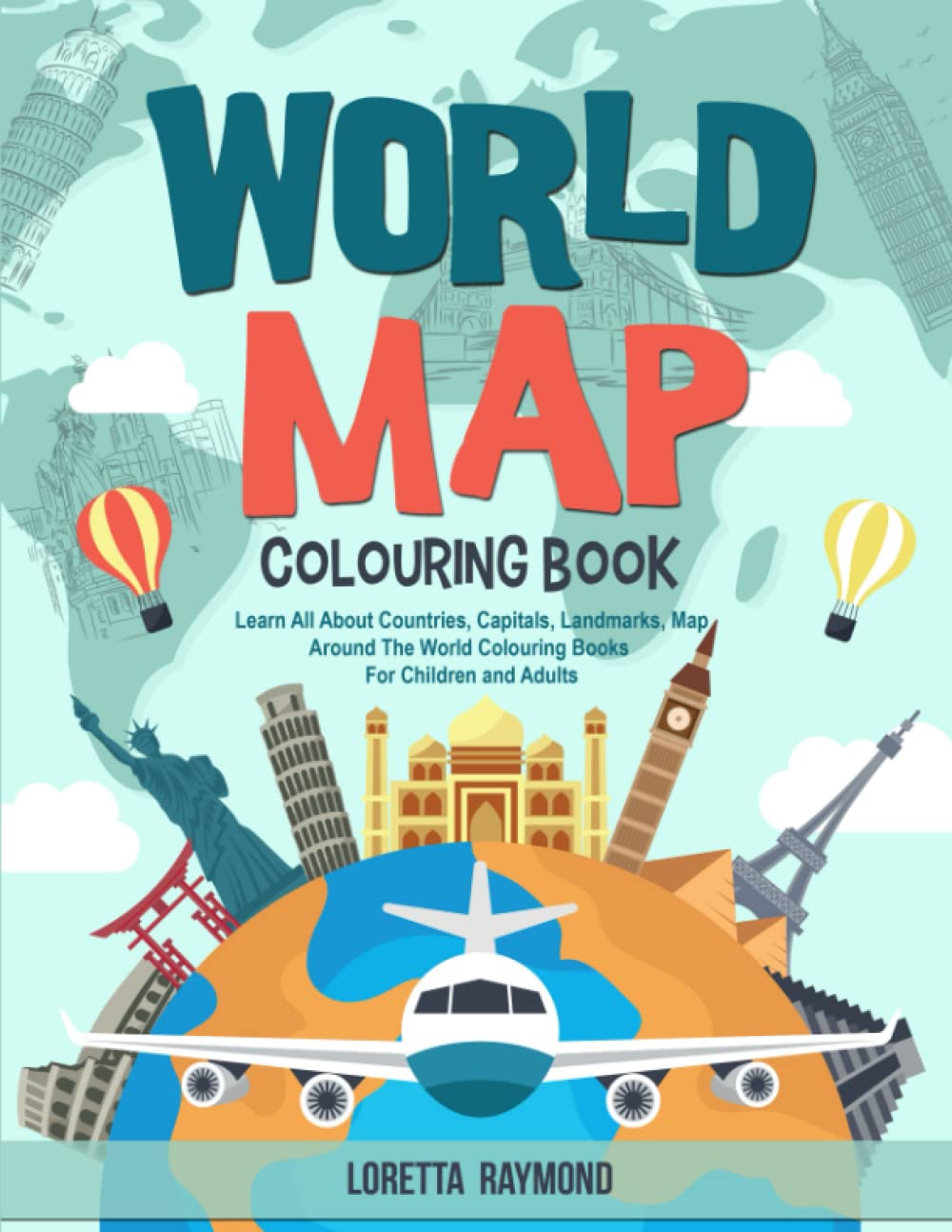 World Map Colouring Book: Learn All About Countries, Capitals, Landmarks, Map Around The World Colouring Books For Children And Adults Tiptoi & Games