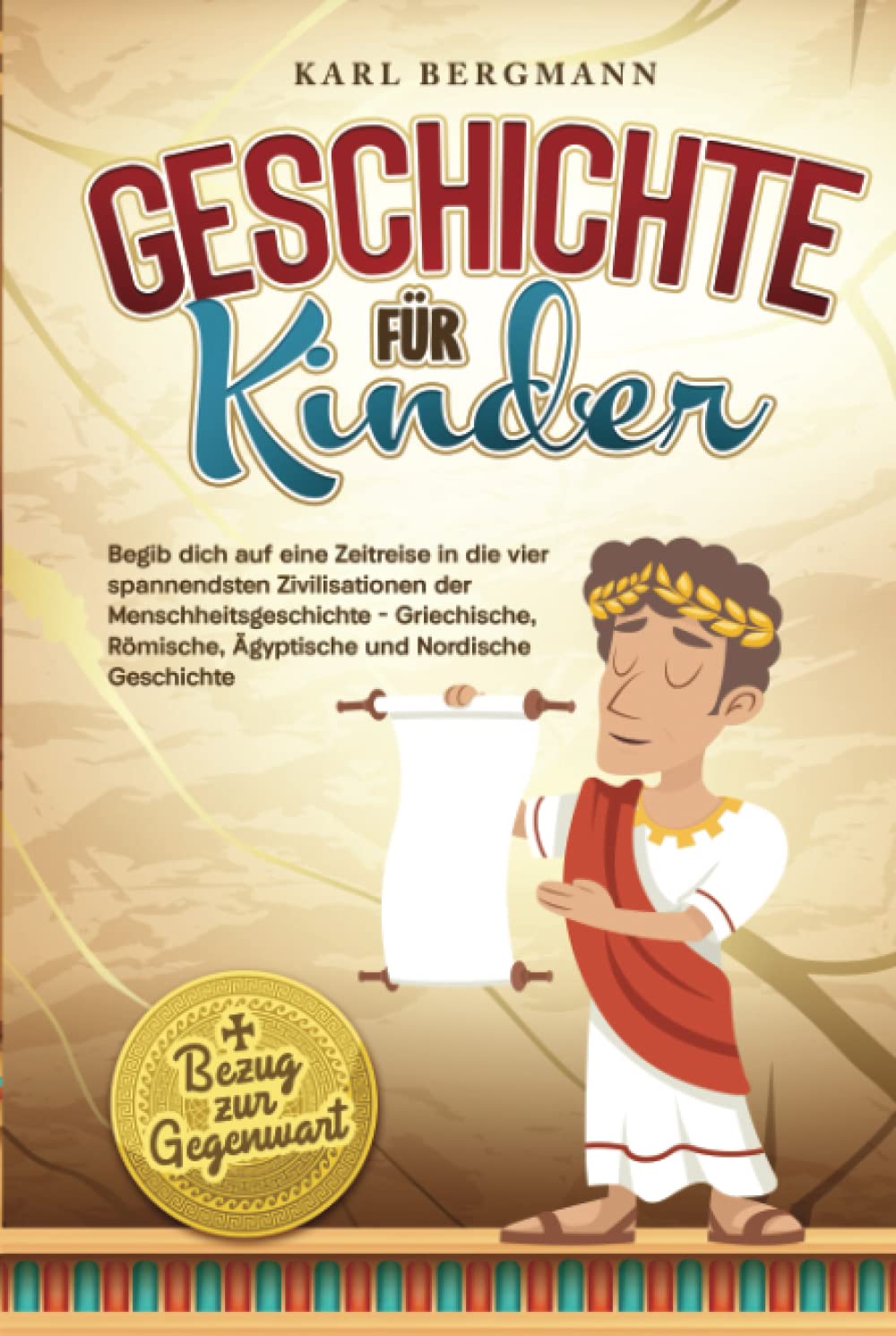 Geschichte für Kinder: Begib dich auf eine Zeitreise in die vier spannendsten Zivilisationen der Menschheitsgeschichte - Griechische, Römische, ... Nordische Geschichte + Bezug zur Gegenwart Non-fiction