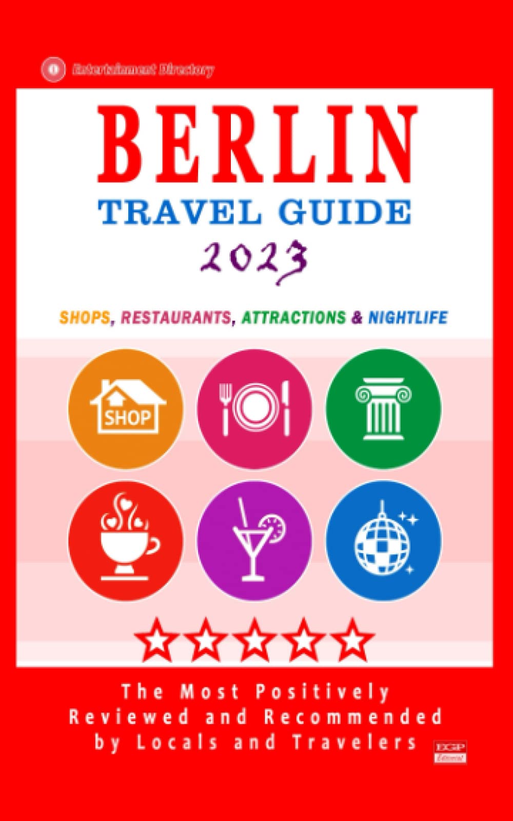 Berlin Travel Guide 2023: Shops, Arts, Entertainment and Good Places to Drink and Eat in Berlin, Germany (Travel Guide 2023) Travel