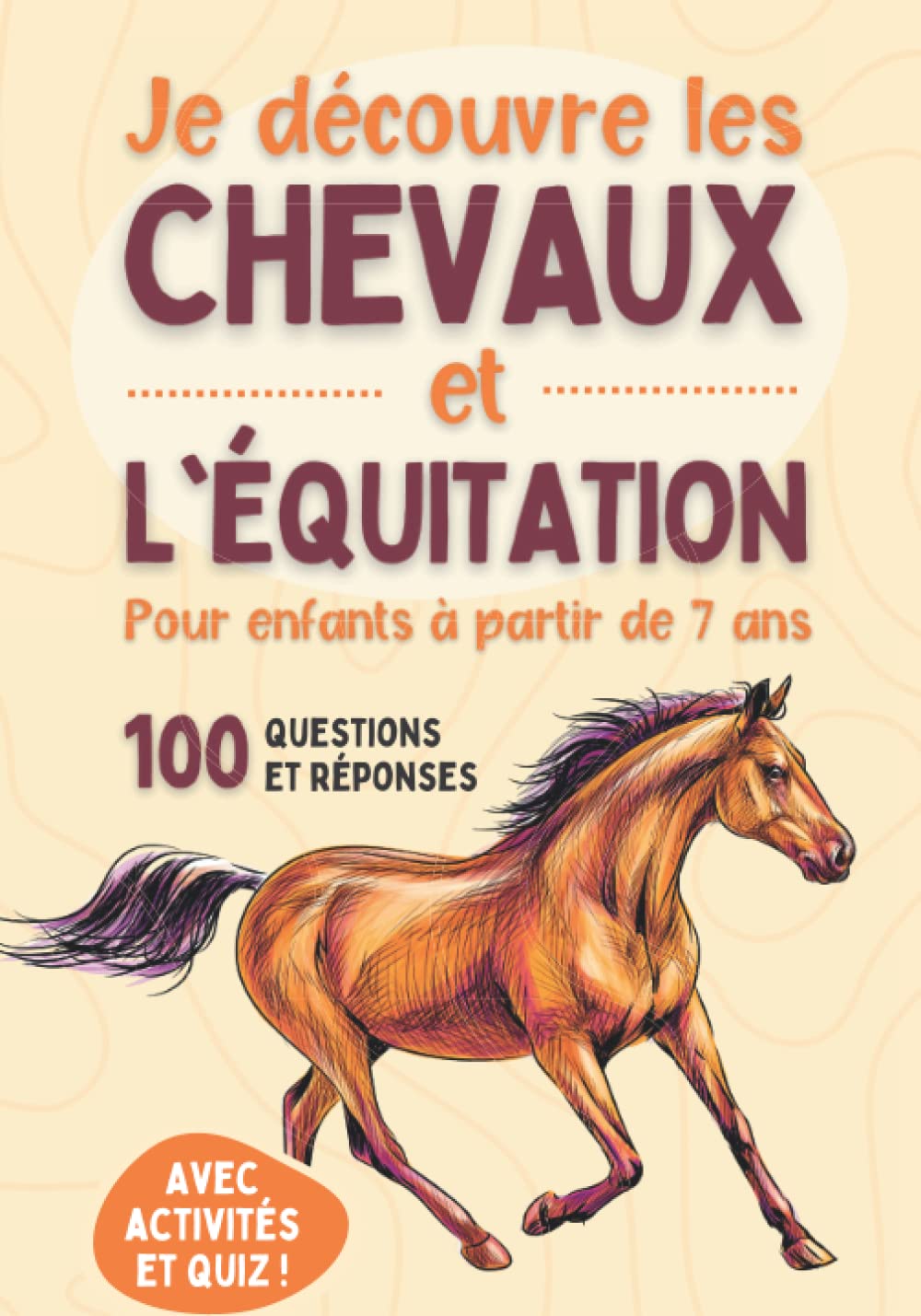 Je découvre les chevaux et l'équitation - Pour enfants à partir de 7 ans: Livre illustré pour tout savoir du cheval, du poney et découvrir l'équitation - 100 questions avec jeux, activités et Quiz Leisure, Home & Garden