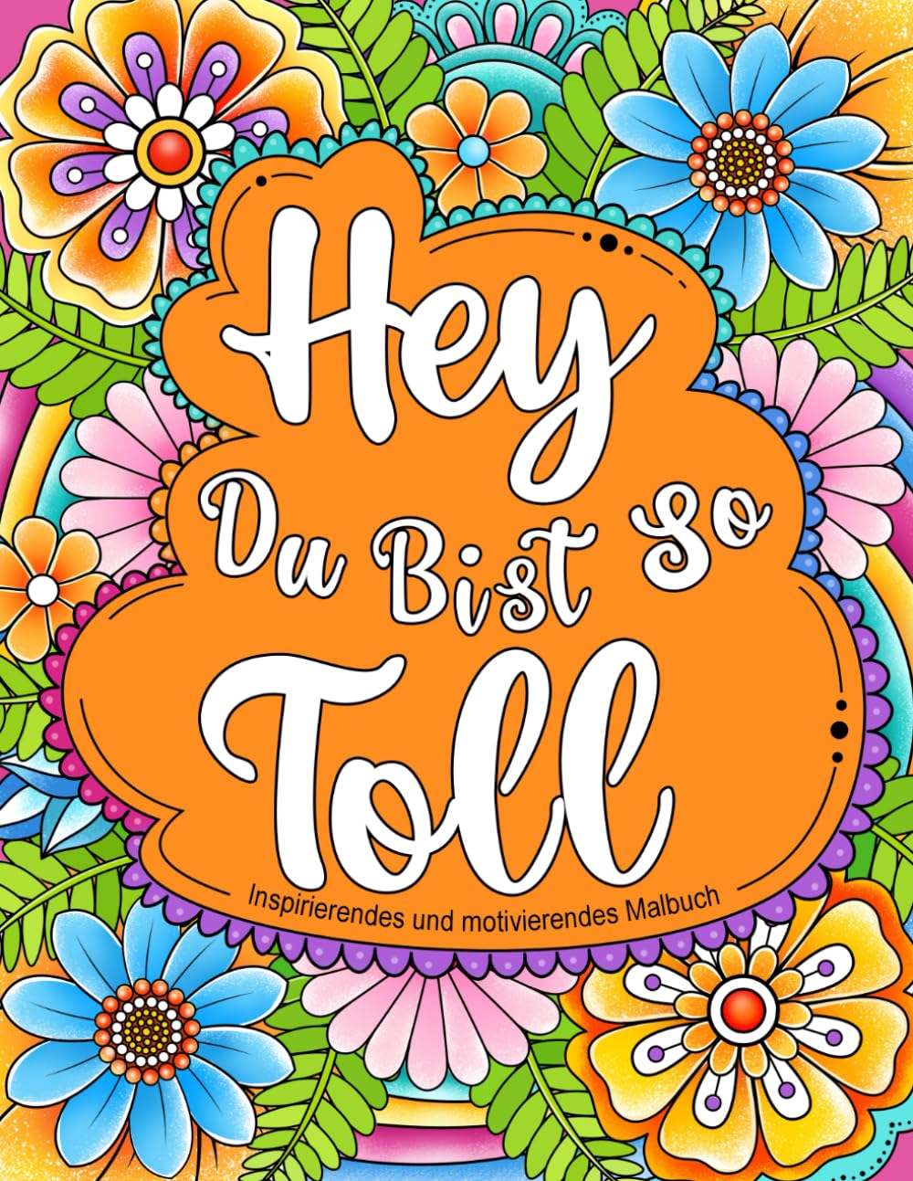 Hey, Du Bist So Toll: Inspirierendes und motivierendes Malbuch für Erwachsene. Positive Zitate für positive Gedanken Photography