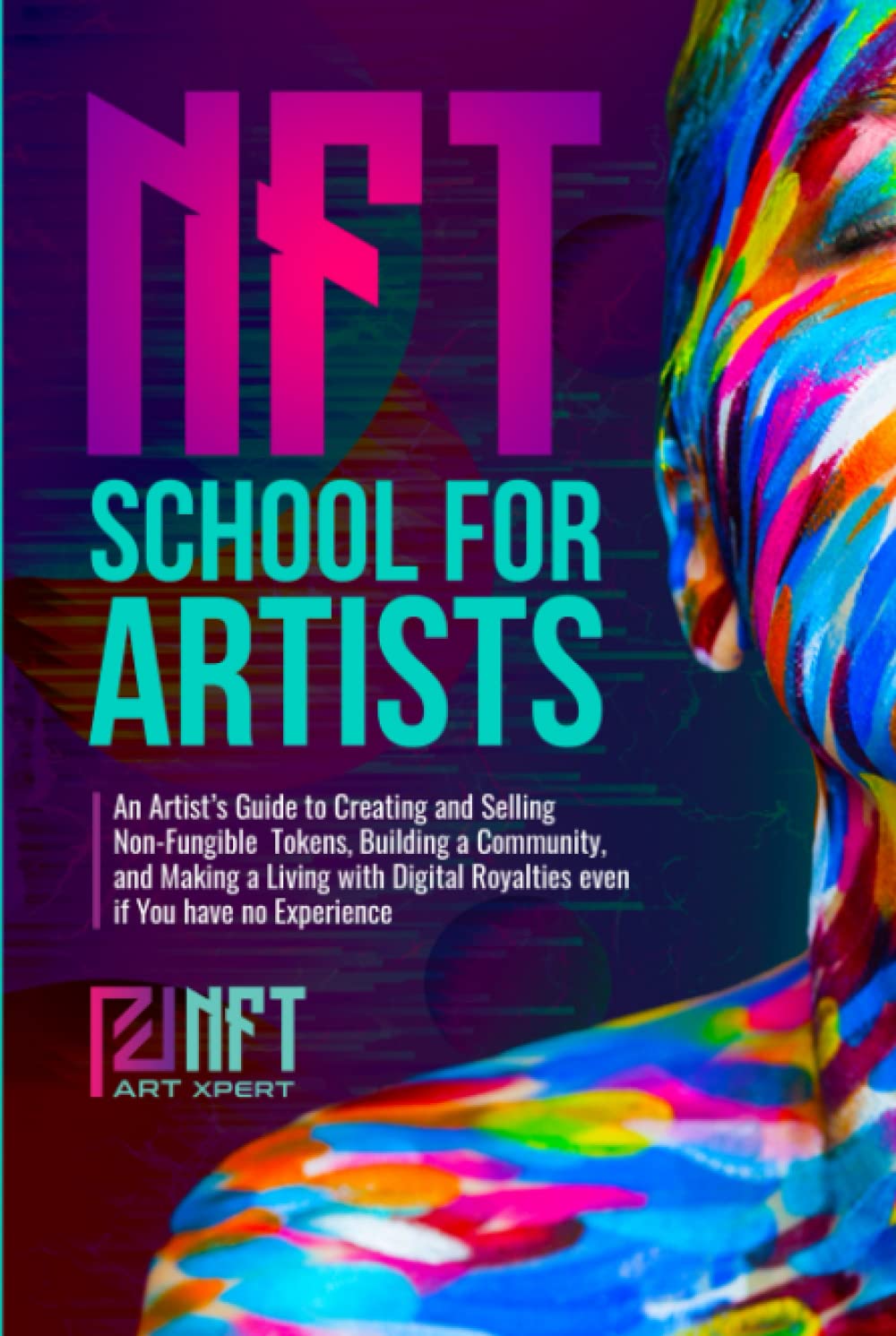 NFT School for Artists: An Artist’s Guide to Creating and Selling Non-Fungible Tokens, Building a Community, and Making a Living with Digital Royalties Even if You Have no Experience Film, Art & Culture