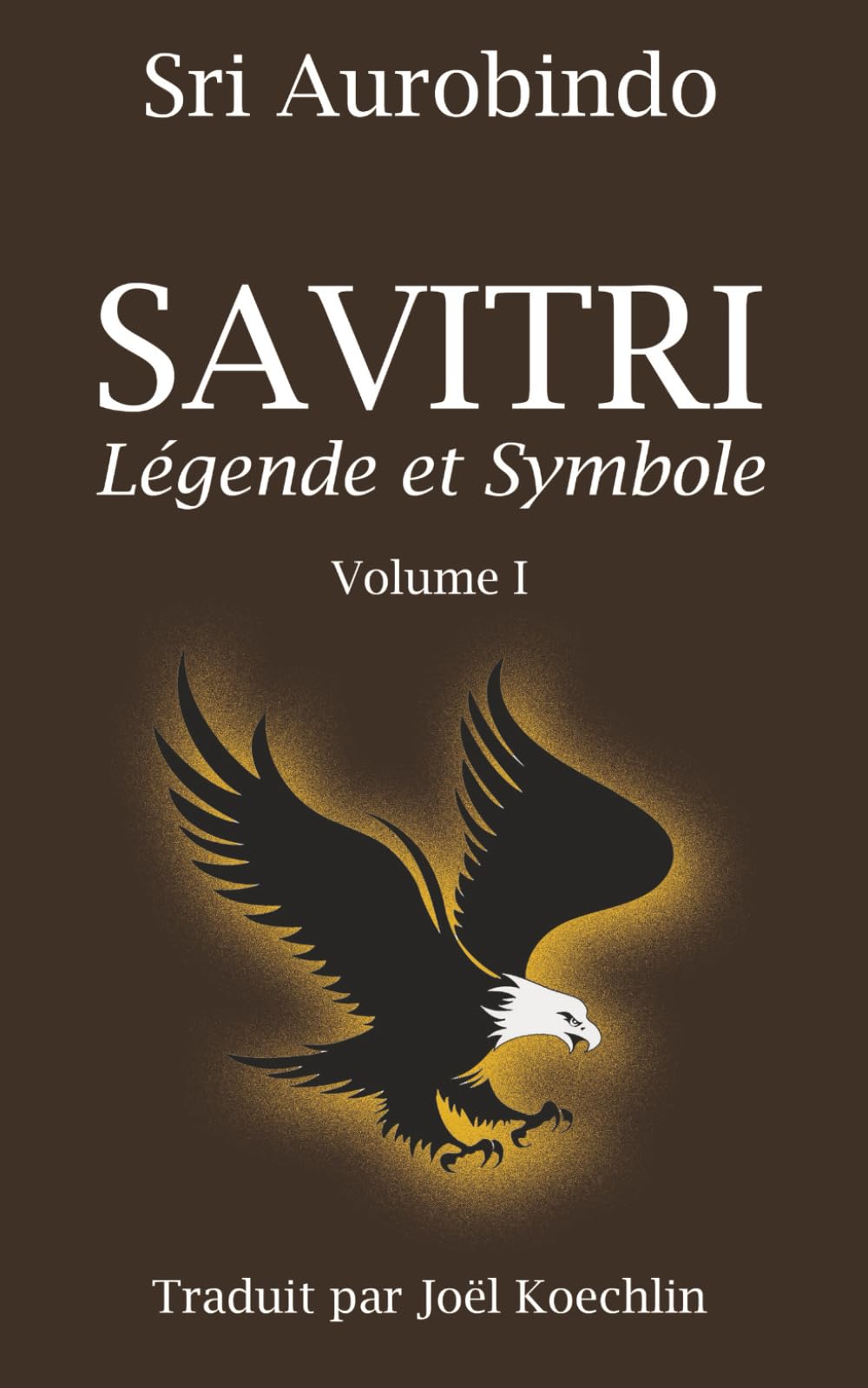 SAVITRI - Volume I (Traduction Libre): Légende et Symbole book