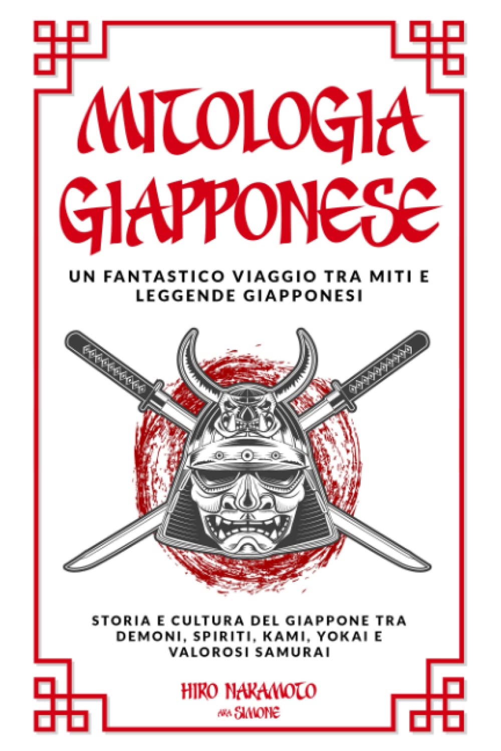 Mitologia Giapponese: Un Fantastico Viaggio tra Miti e Leggende Giapponesi Storia e Cultura del Giappone tra Demoni, Spiriti, Kami, Yokai e Valorosi Samurai book