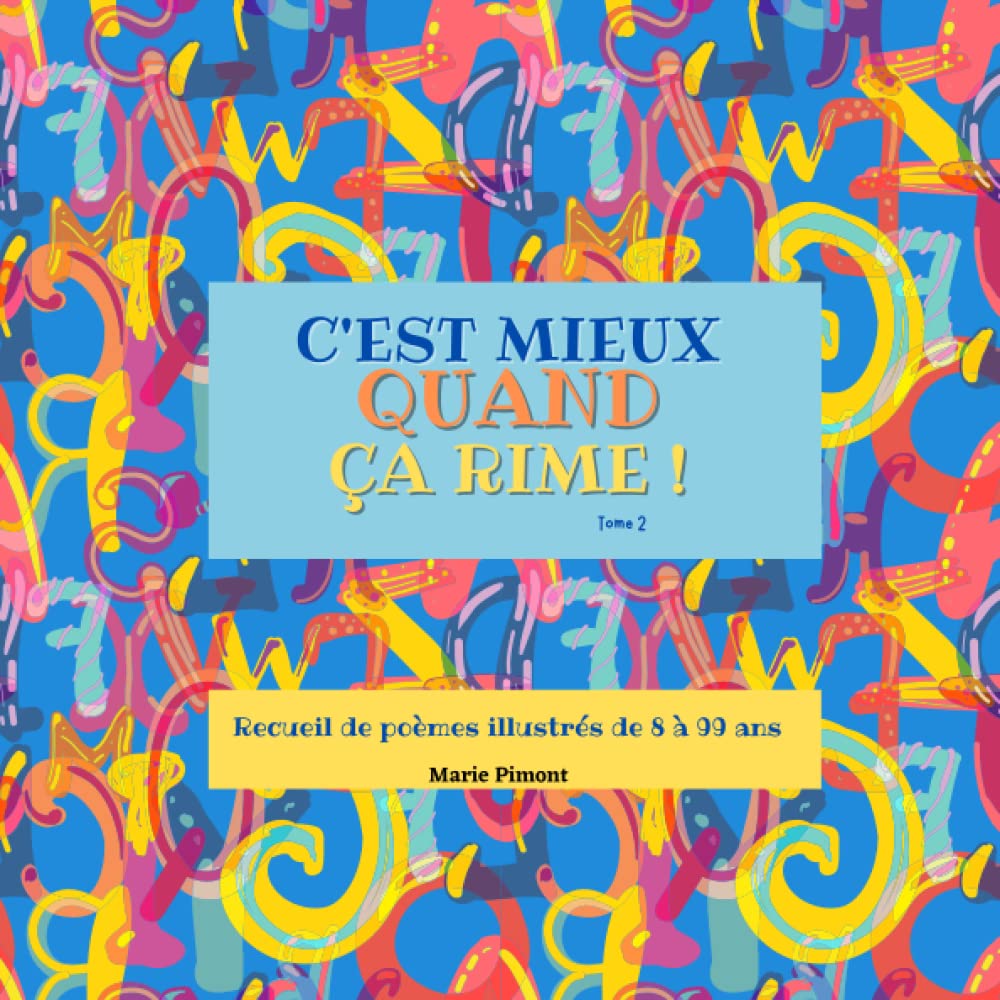 C'est mieux quand ça rime ! Tome 2: Poésies illustrées de jolis dessins, de 8 à 99 ans, 50 pages Computer Science