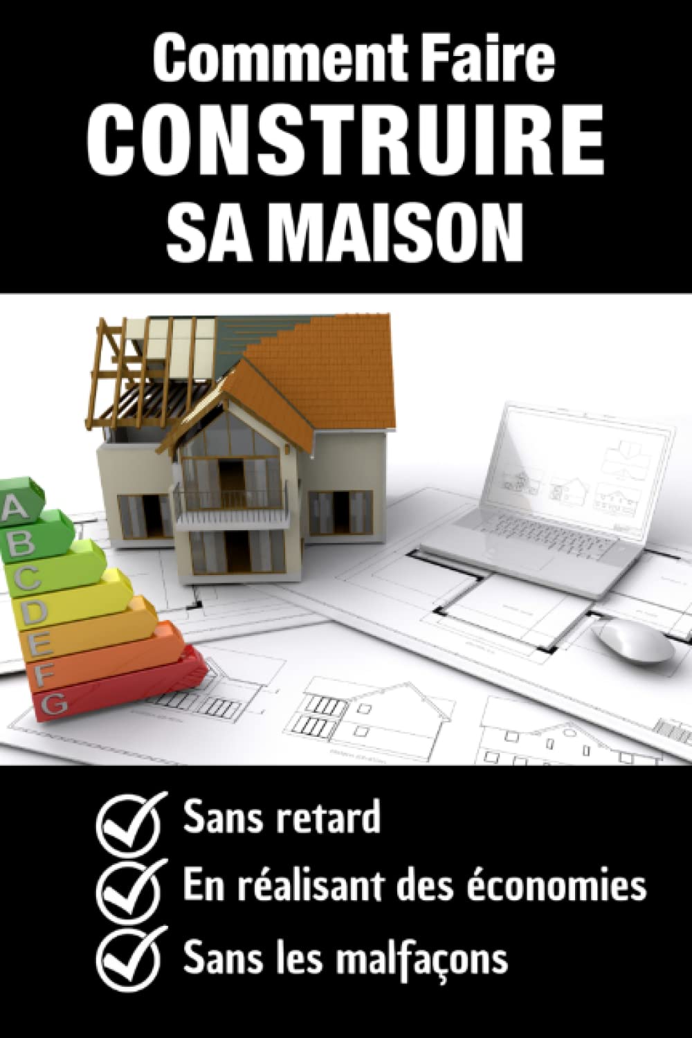 Faire construire sa maison - Tous les secrets à chaque étape : De l'idée à la remise des clés: Tout ce que vous devez savoir pour réussir la ... tout en faisant des économies à chaque étape book