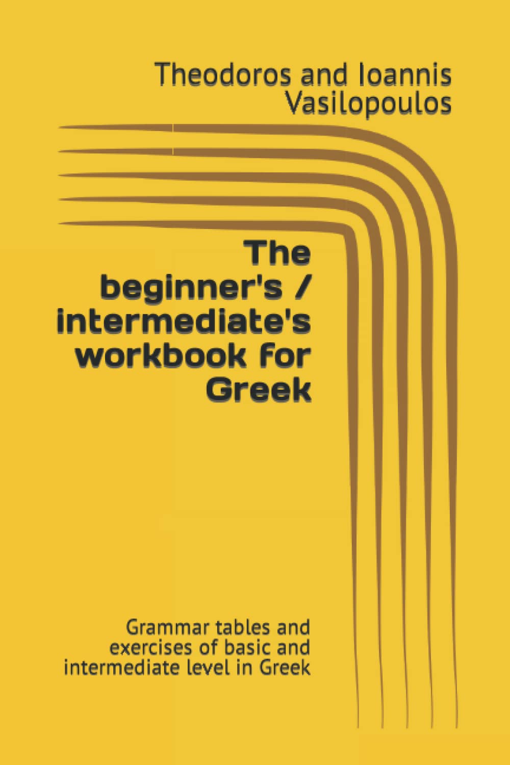 The beginner's / intermediate's workbook for Greek: Grammar tables and exercises of basic and intermediate level in Greek book