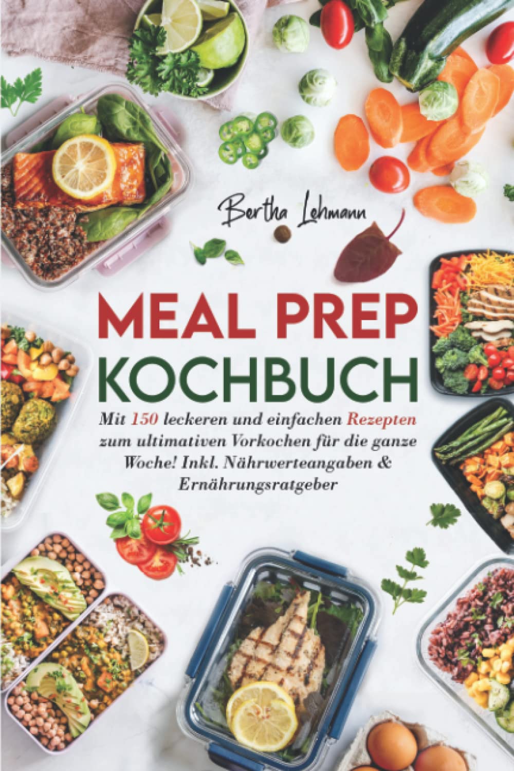 Meal Prep Kochbuch: Mit 150 leckeren und einfachen Rezepten zum ultimativen Vorkochen für die ganze Woche! Inkl. Nährwerteangaben & Ernährungsratgeber Cooking & Enjoying
