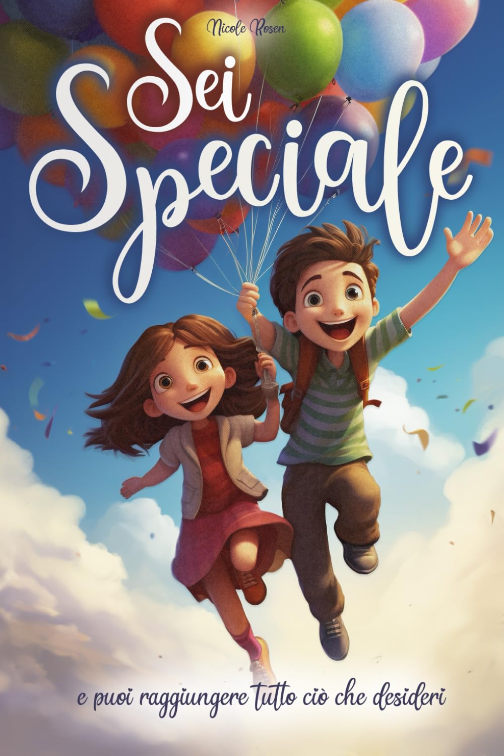 Sei speciale e puoi raggiungere tutto ciò che desideri: Un libro in grado di ispirare coraggio, accrescere la fiducia in sé stessi e far scoprire i talenti interiori Fairy Tales & Legends