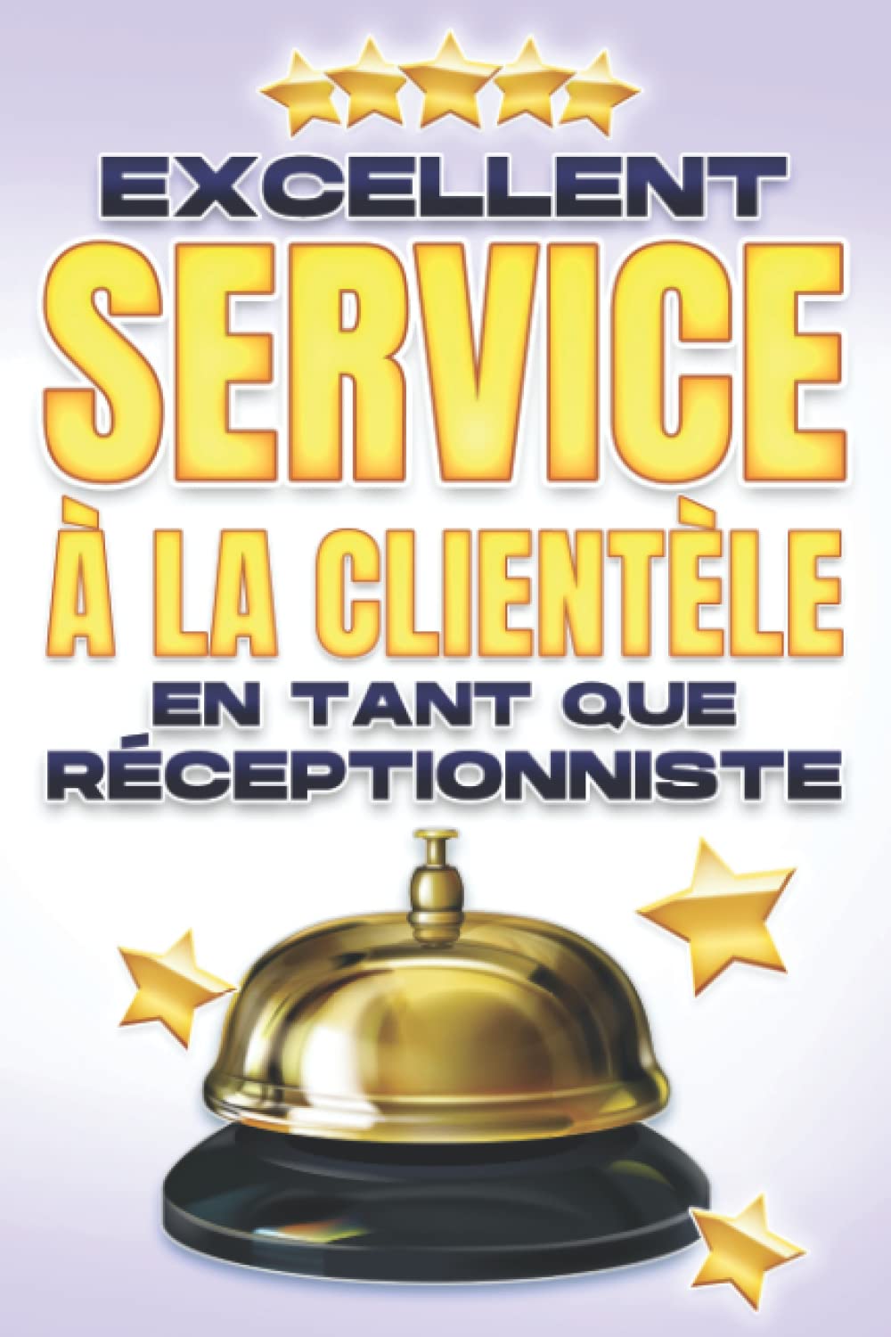 EXCELLENT SERVICE À LA CLIENTÈLE EN TANT QUE RÉCEPTIONNISTE: Excellent service à la clientèle #7 book