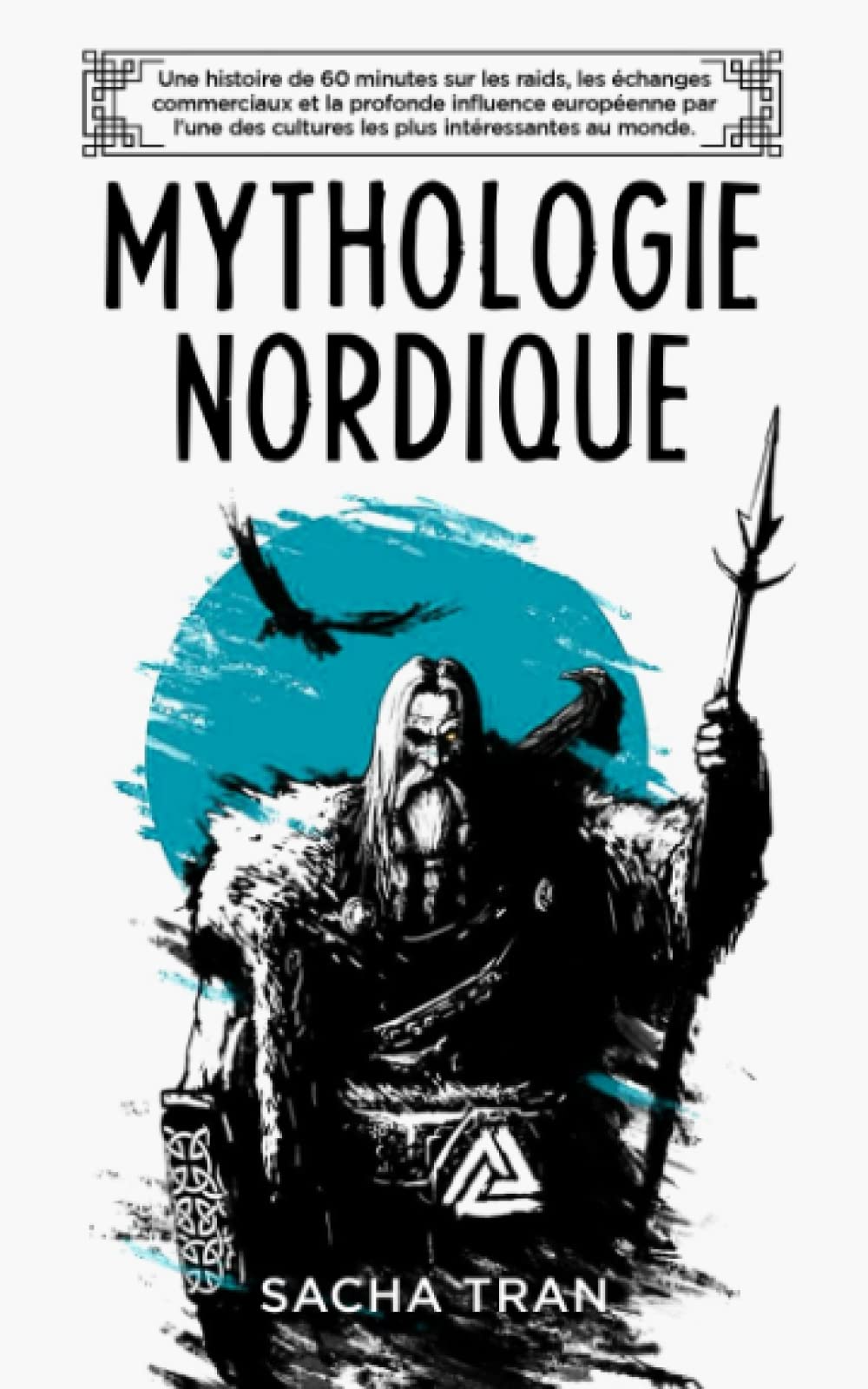Mythologie Nordique: Une histoire de 60 minutes sur les raids, les échanges commerciaux et la profonde influence européenne par l'une des cultures les plus intéressantes au monde book