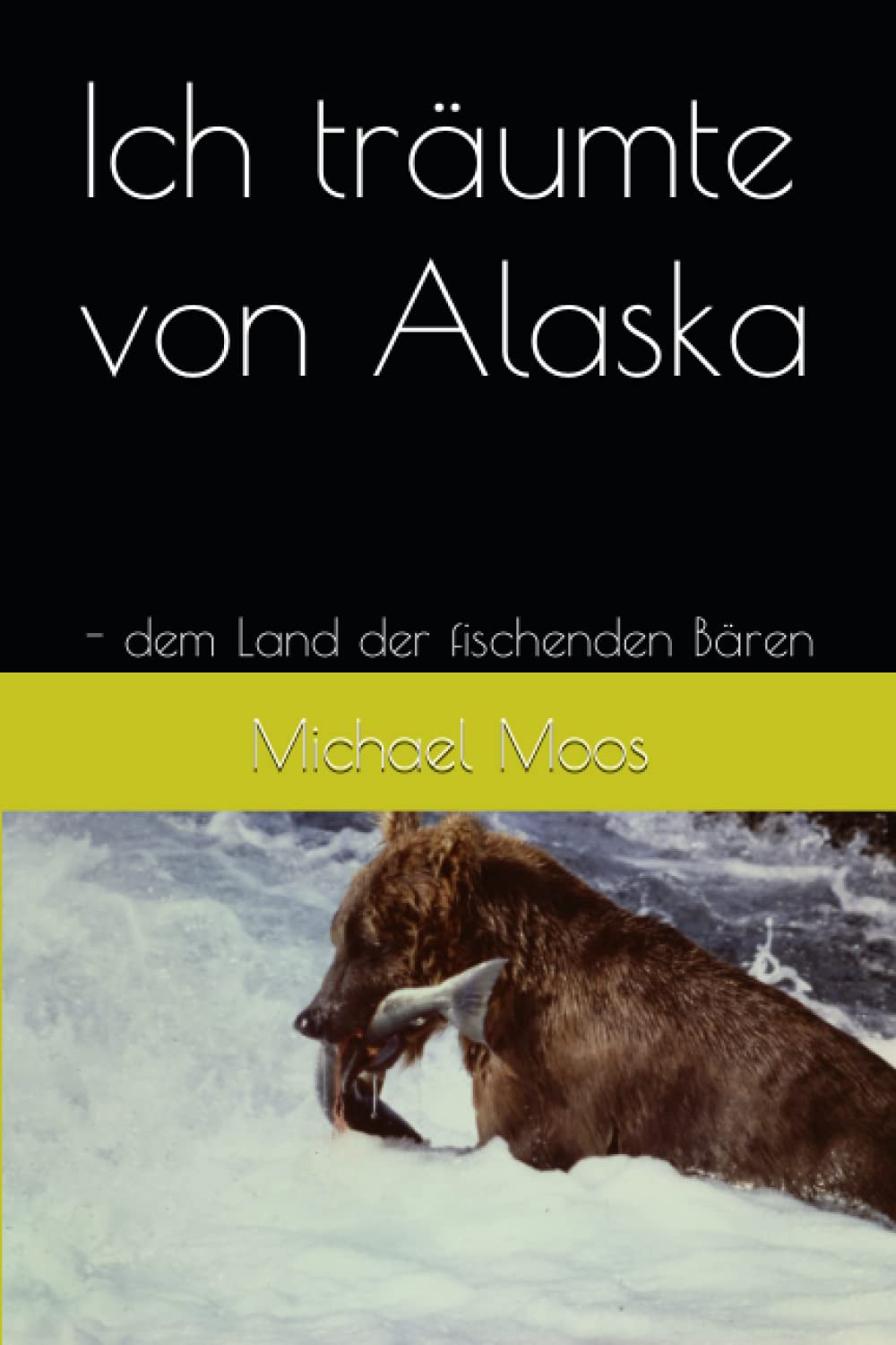 Ich träumte von Alaska: - dem Land der fischenden Bären Travel Guides