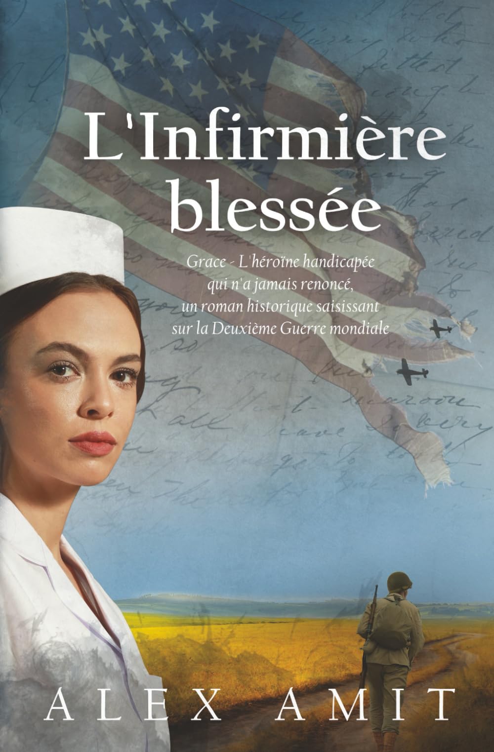 L'Infirmière blessée: Grace - L'héroïne handicapée qui n'a jamais renoncé, un roman historique saisissant sur la Deuxième Guerre mondiale (Femmes de courage et de guerre) Historical Fiction