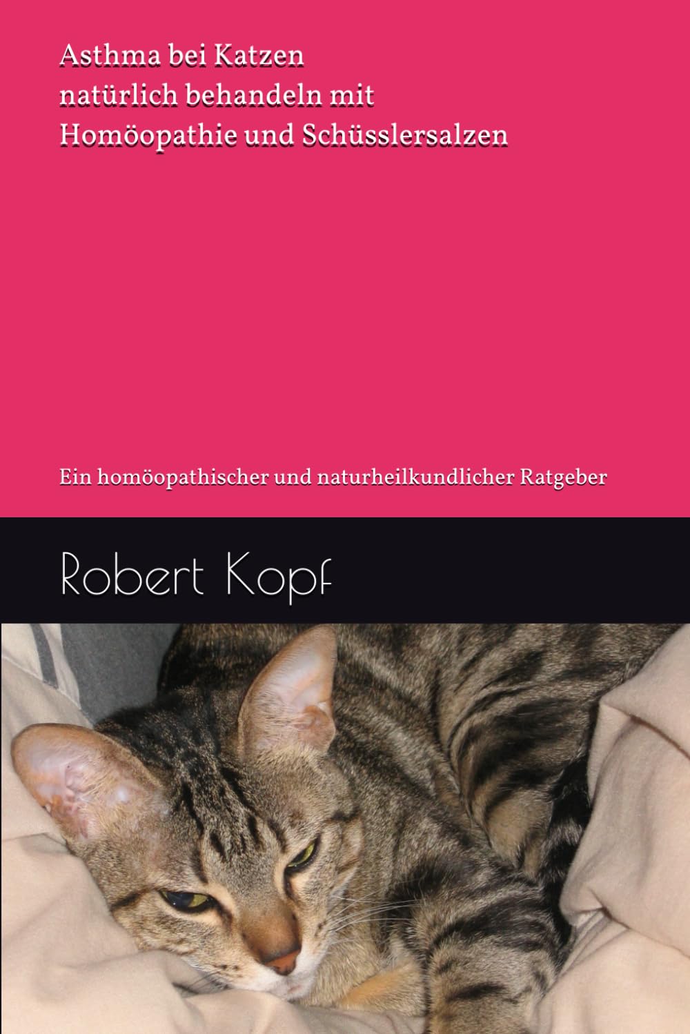 Asthma bei Katzen natürlich behandeln mit Homöopathie und Schüsslersalzen: Ein homöopathischer und naturheilkundlicher Ratgeber Pets